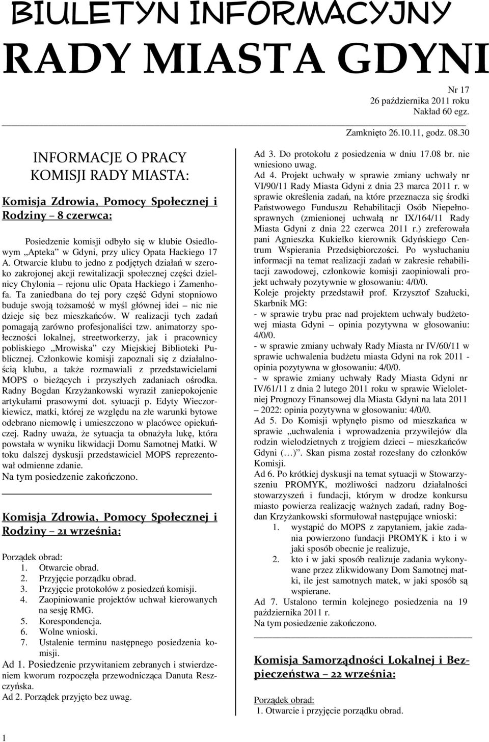 Otwarcie klubu to jedno z podjętych działań w szeroko zakrojonej akcji rewitalizacji społecznej części dzielnicy Chylonia rejonu ulic Opata Hackiego i Zamenhofa.