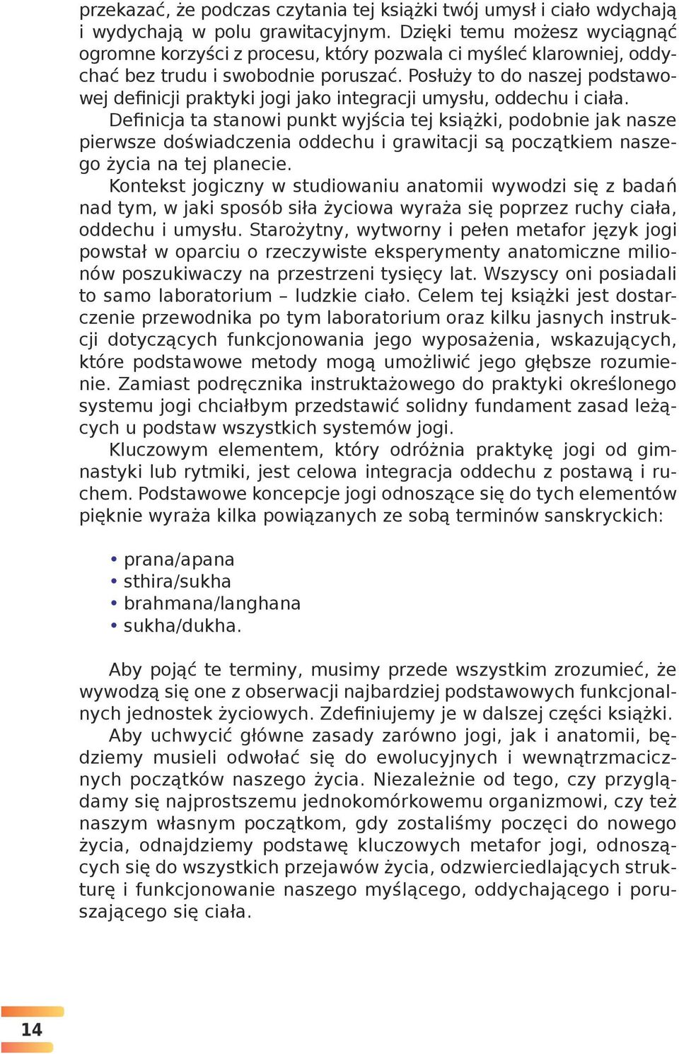 Posłuży to do naszej podstawowej definicji praktyki jogi jako integracji umysłu, oddechu i ciała.
