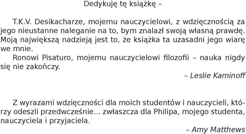 Moją największą nadzieją jest to, że książka ta uzasadni jego wiarę we mnie.