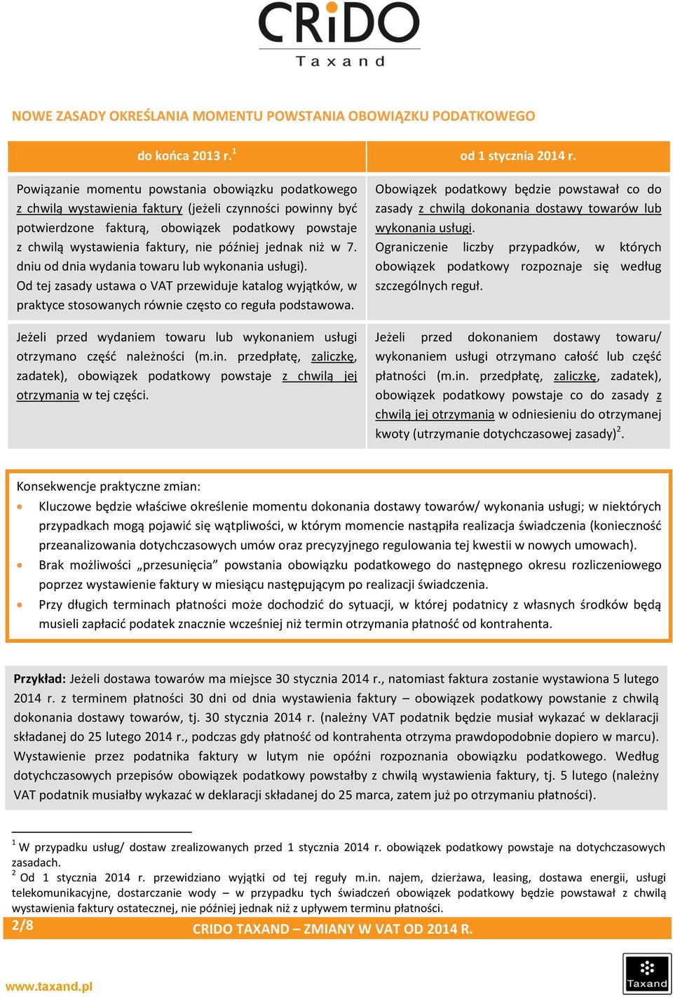 później jednak niż w 7. dniu od dnia wydania towaru lub wykonania usługi). Od tej zasady ustawa o VAT przewiduje katalog wyjątków, w praktyce stosowanych równie często co reguła podstawowa.