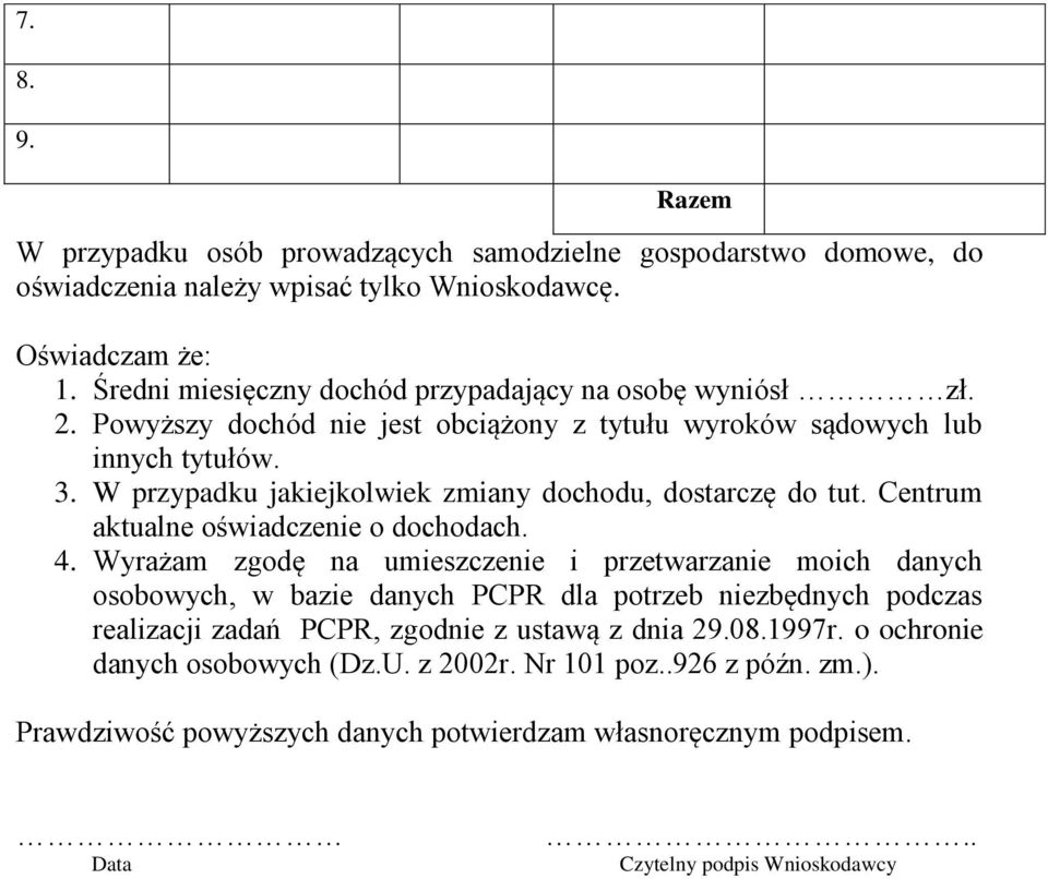 W przypadku jakiejkolwiek zmiany dochodu, dostarczę do tut. Centrum aktualne oświadczenie o dochodach. 4.