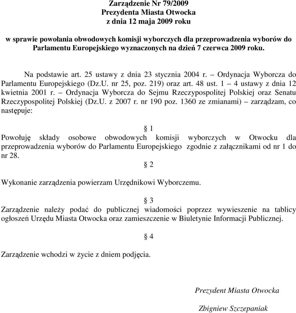 1 4 ustawy z dnia 12 kwietnia 2001 r. Ordynacja Wyborcza do Sejmu Rzeczypospolitej Polskiej oraz Senatu Rzeczypospolitej Polskiej (Dz.U. z 2007 r. nr 190 poz.