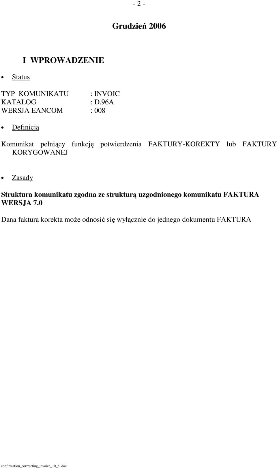 FAKTURY-KOREKTY lub FAKTURY KORYGOWANEJ Zasady Struktura komunikatu zgodna ze strukturą