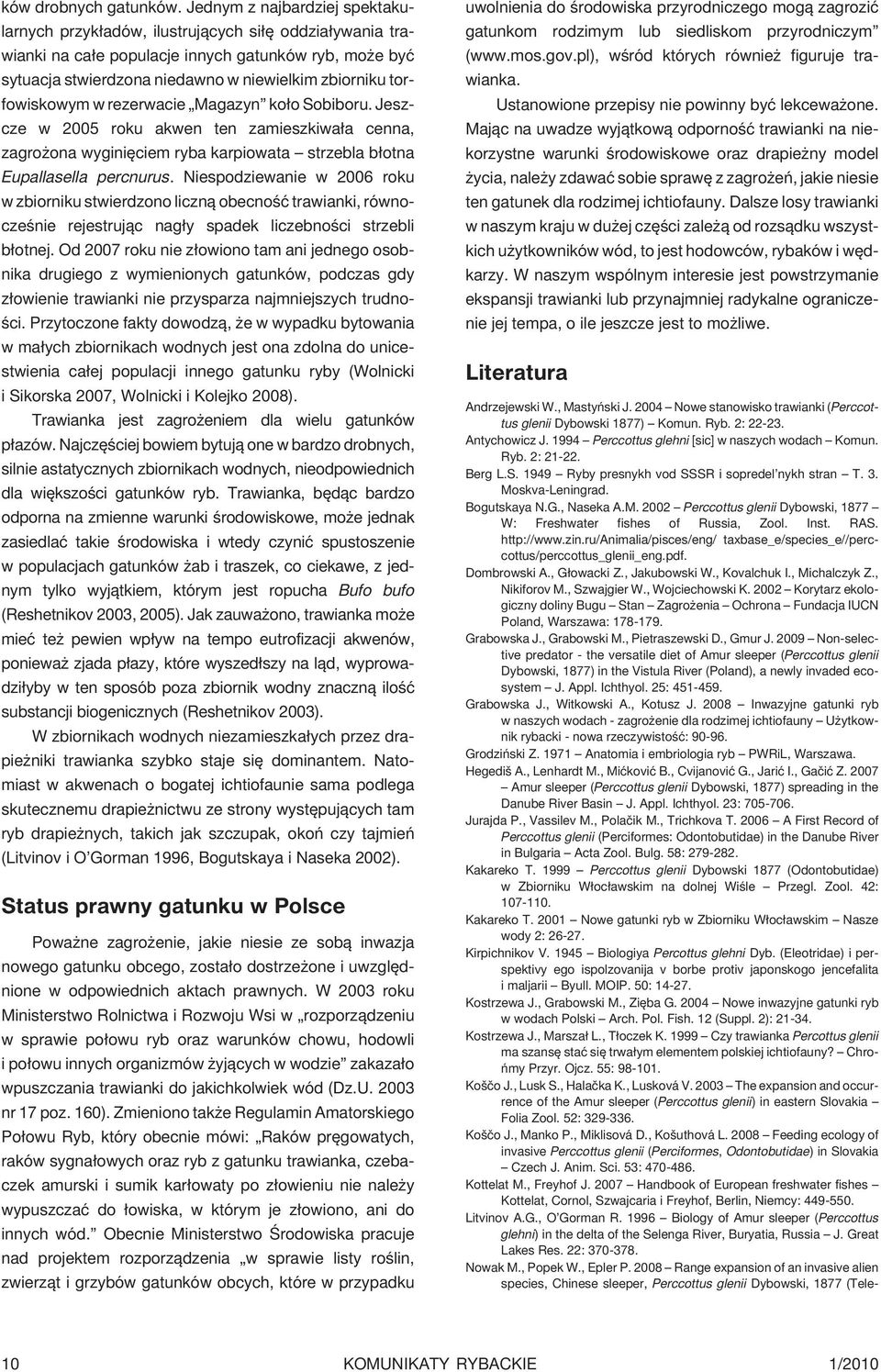 torfowiskowym w rezerwacie Magazyn ko³o Sobiboru. Jeszcze w 2005 roku akwen ten zamieszkiwa³a cenna, zagro ona wyginiêciem ryba karpiowata strzebla b³otna Eupallasella percnurus.