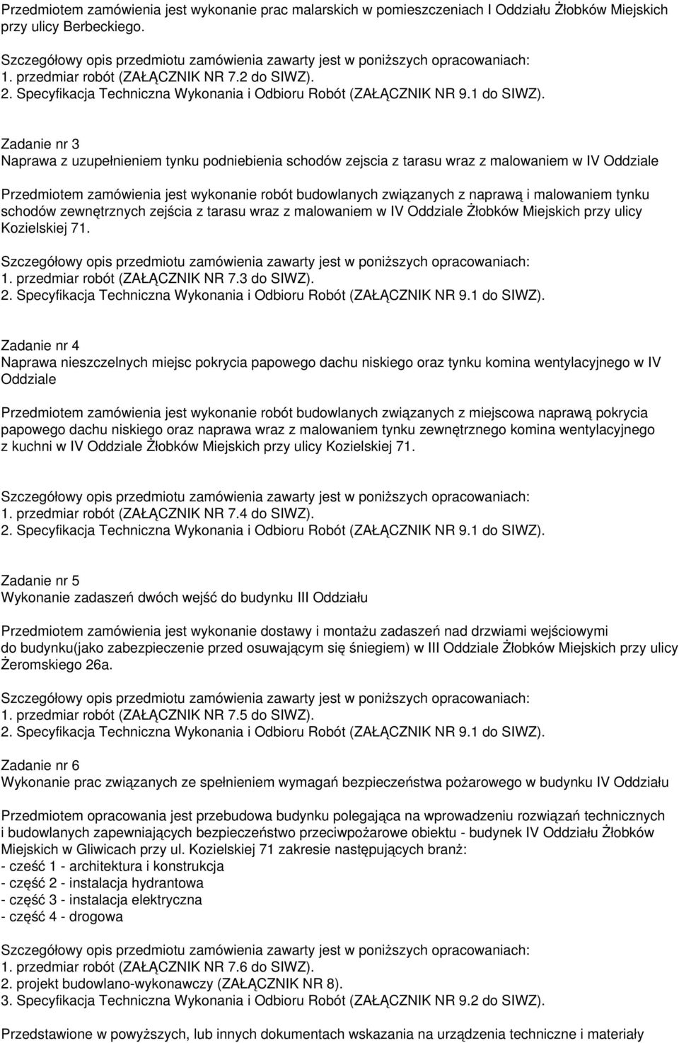 malowaniem tynku schodów zewnętrznych zejścia z tarasu wraz z malowaniem w IV Oddziale Żłobków Miejskich przy ulicy Kozielskiej 71. 1. przedmiar robót (ZAŁĄCZNIK NR 7.3 do SIWZ).