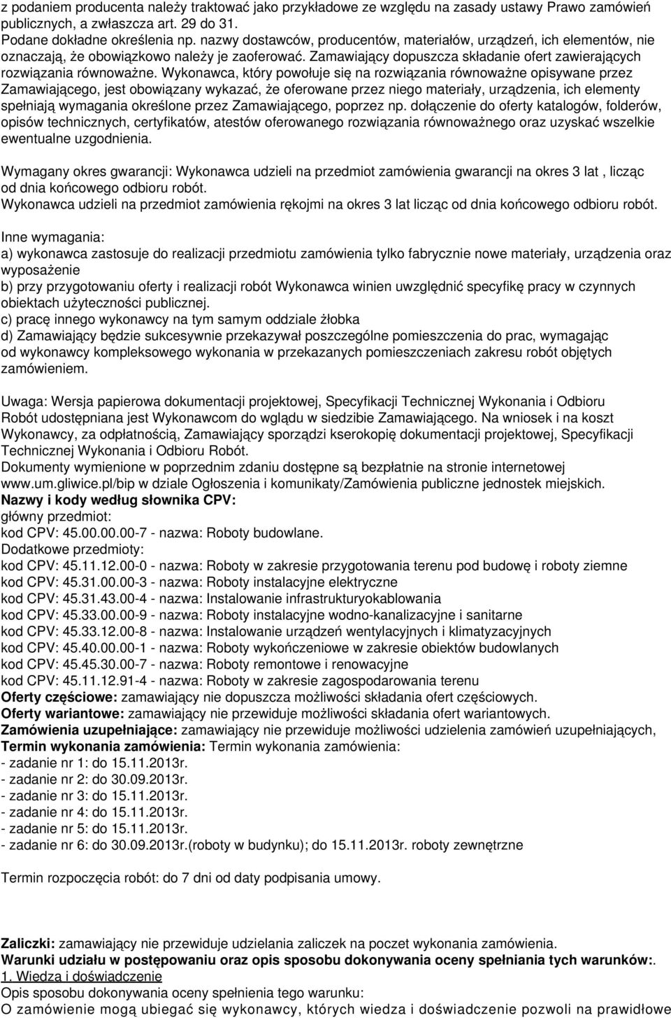 Wykonawca, który powołuje się na rozwiązania równoważne opisywane przez Zamawiającego, jest obowiązany wykazać, że oferowane przez niego materiały, urządzenia, ich elementy spełniają wymagania