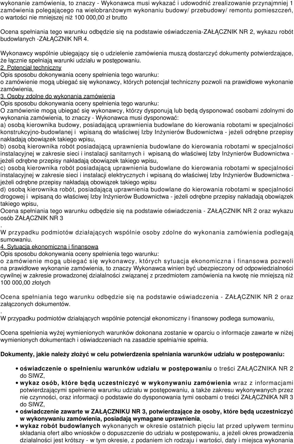 Wykonawcy wspólnie ubiegający się o udzielenie zamówienia muszą dostarczyć dokumenty potwierdzające, że łącznie spełniają warunki udziału w postępowaniu. 2.