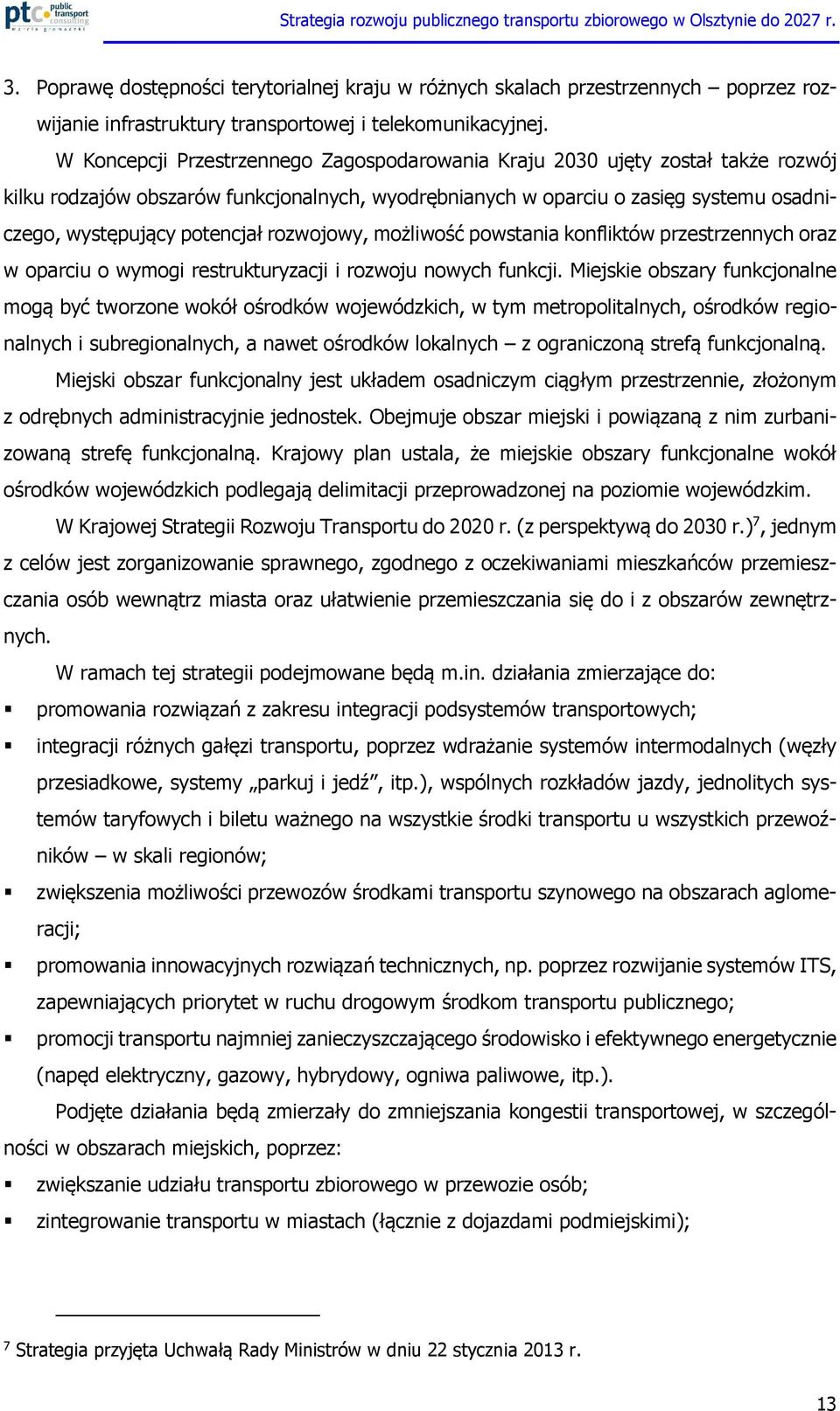 rozwojowy, możliwość powstania konfliktów przestrzennych oraz w oparciu o wymogi restrukturyzacji i rozwoju nowych funkcji.