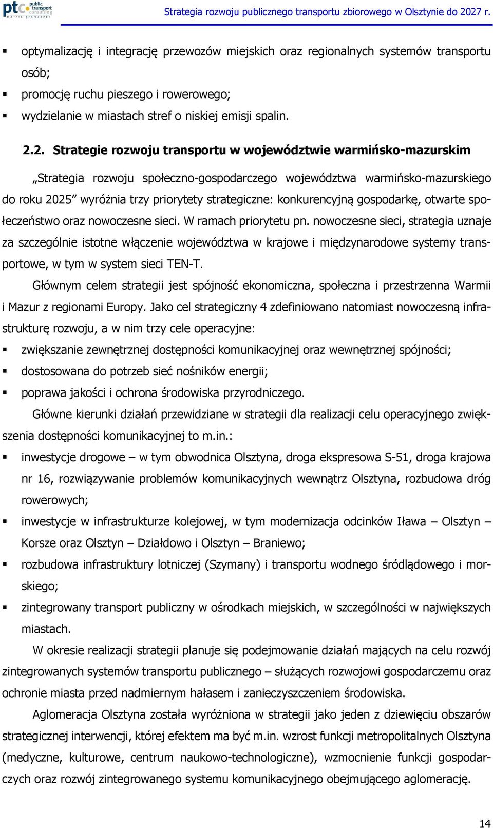 konkurencyjną gospodarkę, otwarte społeczeństwo oraz nowoczesne sieci. W ramach priorytetu pn.