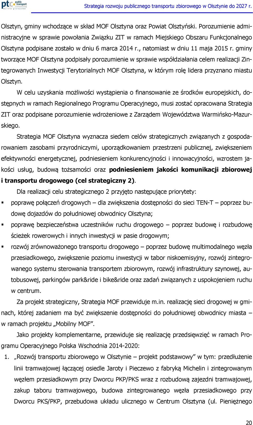 gminy tworzące MOF Olsztyna podpisały porozumienie w sprawie współdziałania celem realizacji Zintegrowanych Inwestycji Terytorialnych MOF Olsztyna, w którym rolę lidera przyznano miastu Olsztyn.