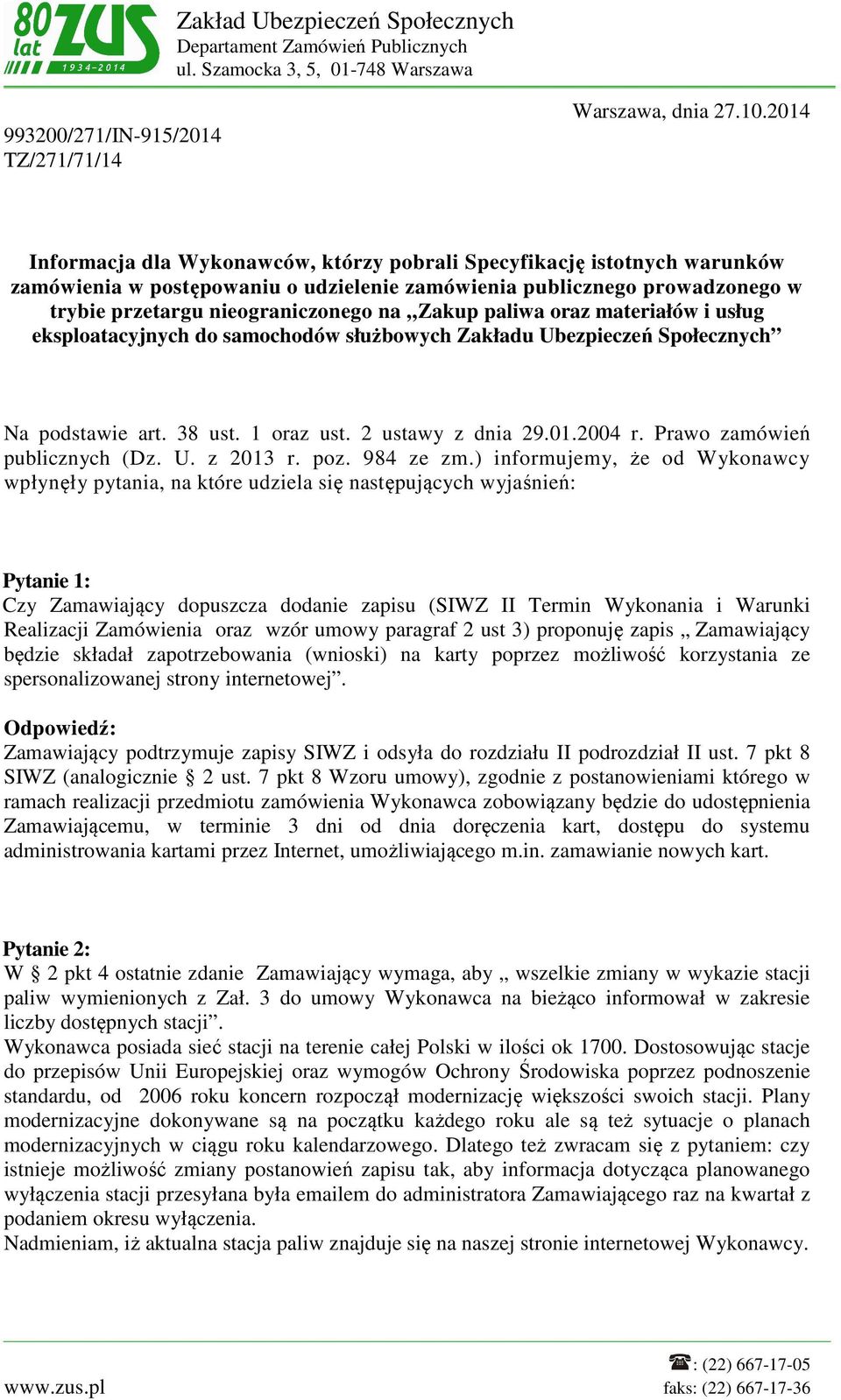 paliwa oraz materiałów i usług eksploatacyjnych do samochodów służbowych Zakładu Ubezpieczeń Społecznych Na podstawie art. 38 ust. 1 oraz ust. 2 ustawy z dnia 29.01.2004 r.