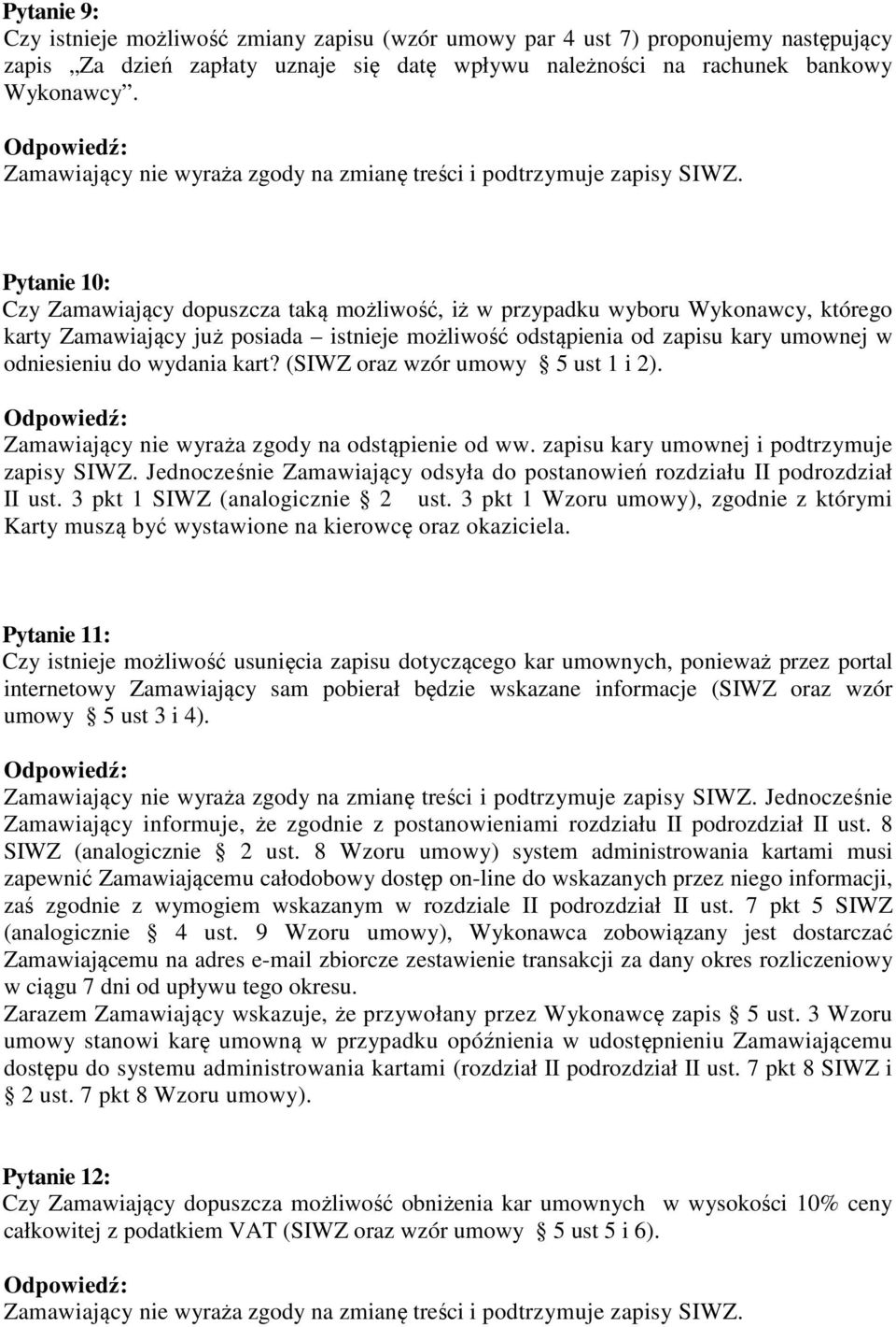 wydania kart? (SIWZ oraz wzór umowy 5 ust 1 i 2). Zamawiający nie wyraża zgody na odstąpienie od ww. zapisu kary umownej i podtrzymuje zapisy SIWZ.