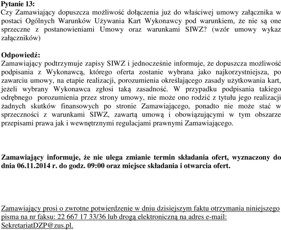 (wzór umowy wykaz załączników) Zamawiający podtrzymuje zapisy SIWZ i jednocześnie informuje, że dopuszcza możliwość podpisania z Wykonawcą, którego oferta zostanie wybrana jako najkorzystniejsza, po