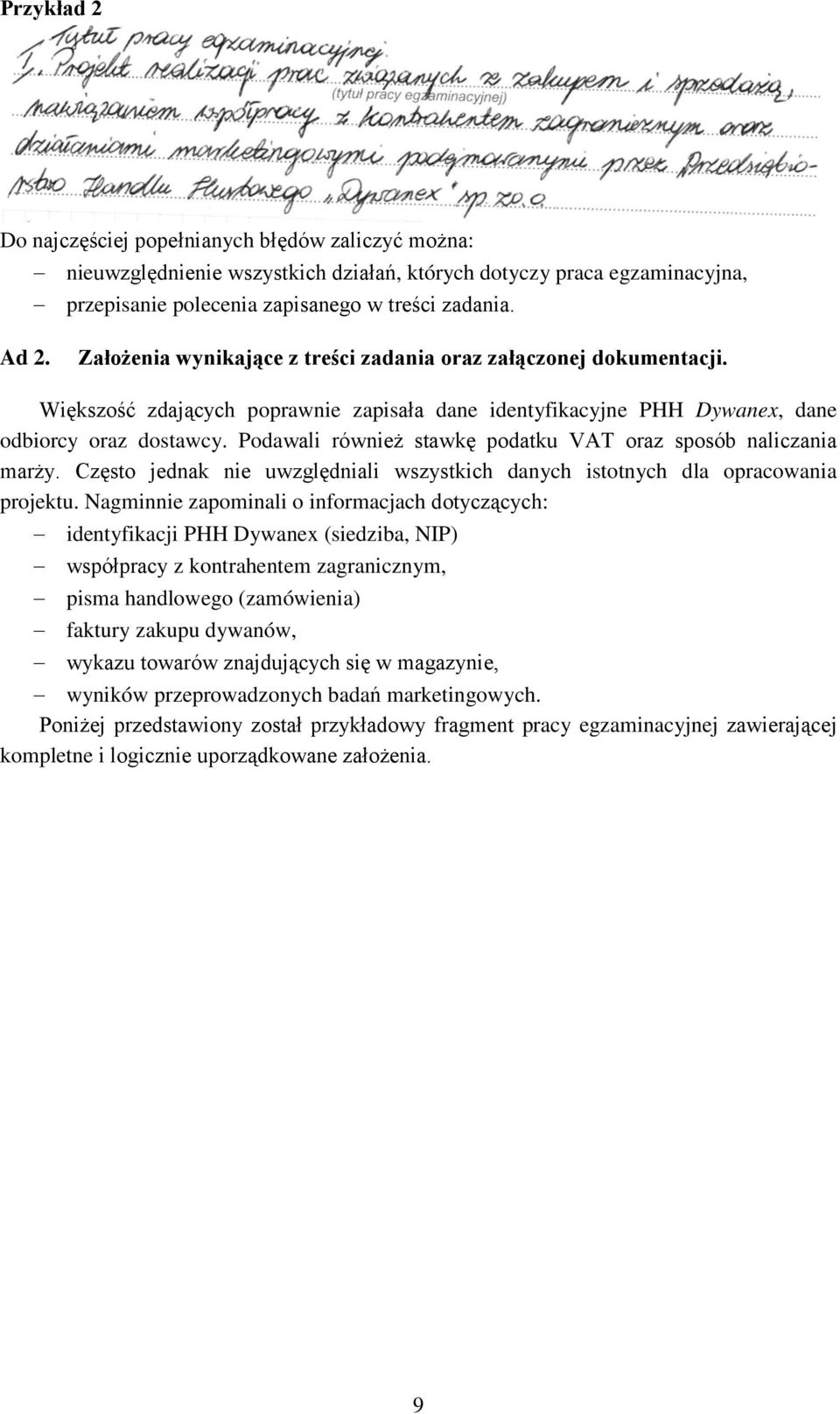 Podawali również stawkę podatku VAT oraz sposób naliczania marży. Często jednak nie uwzględniali wszystkich danych istotnych dla opracowania projektu.