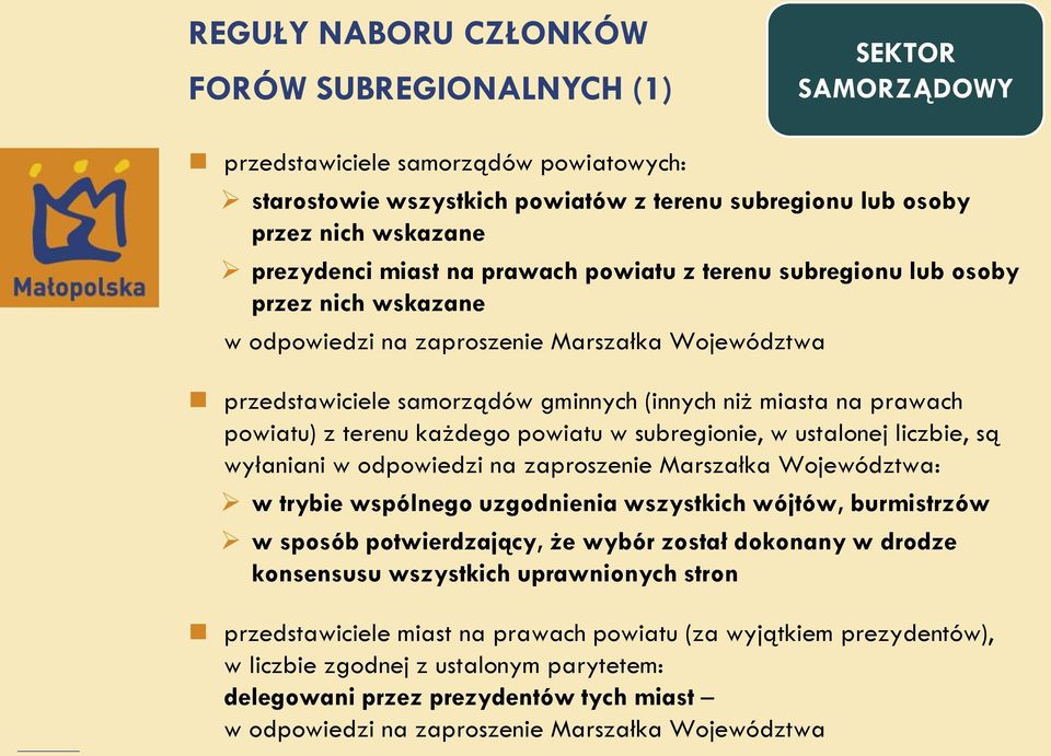 prawach powiatu) z terenu każdego powiatu w subregionie, w ustalonej liczbie, są wyłaniani w odpowiedzi na zaproszenie Marszałka Województwa: w trybie wspólnego uzgodnienia wszystkich wójtów,