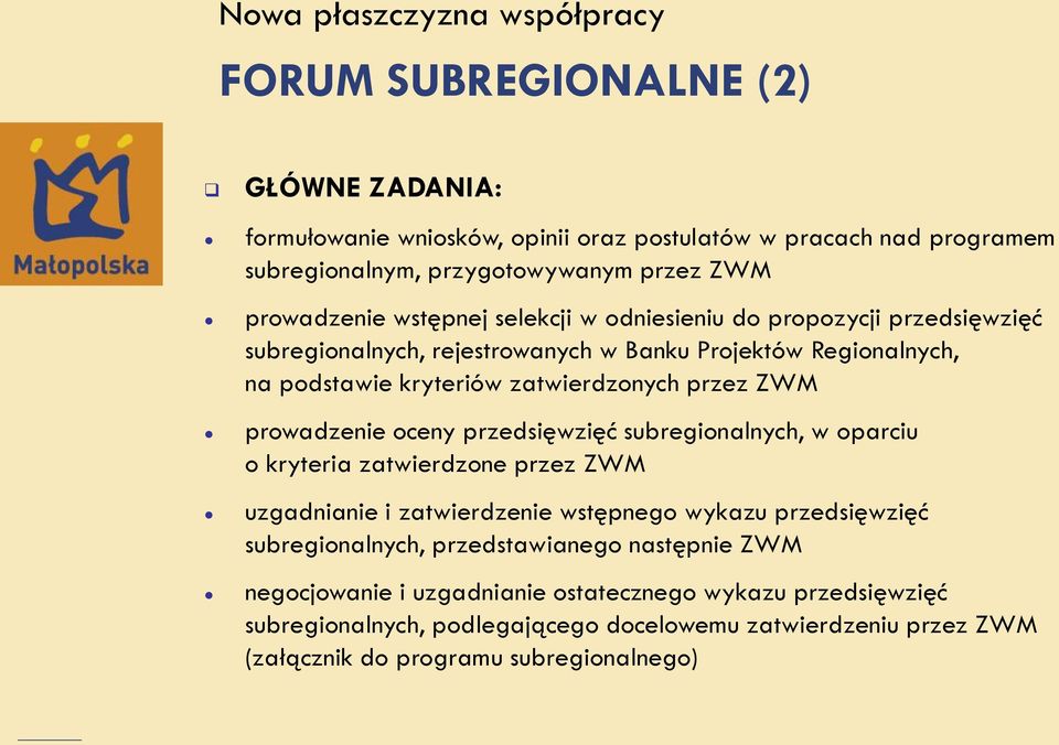 ZWM prowadzenie oceny przedsięwzięć subregionalnych, w oparciu o kryteria zatwierdzone przez ZWM uzgadnianie i zatwierdzenie wstępnego wykazu przedsięwzięć subregionalnych,