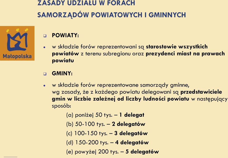 każdego powiatu delegowani są przedstawiciele gmin w liczbie zależnej od liczby ludności powiatu w następujący sposób: (a) poniżej 50