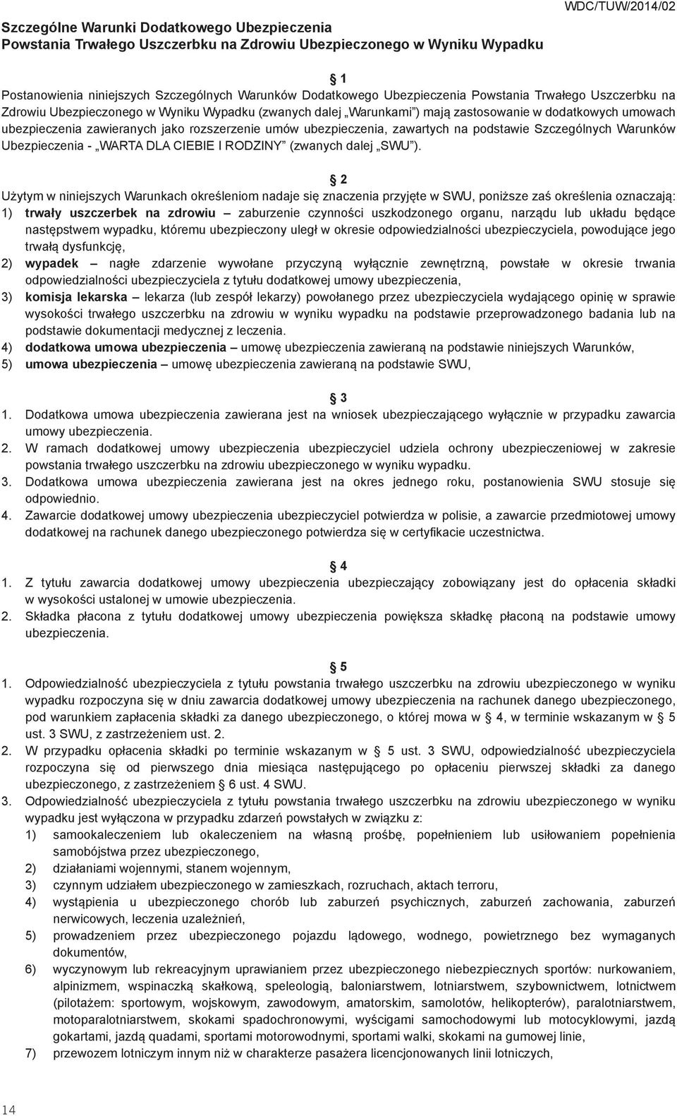 umów ubezpieczenia, zawartych na podstawie Szczególnych Warunków Ubezpieczenia - WARTA DLA CIEBIE I RODZINY (zwanych dalej SWU ).