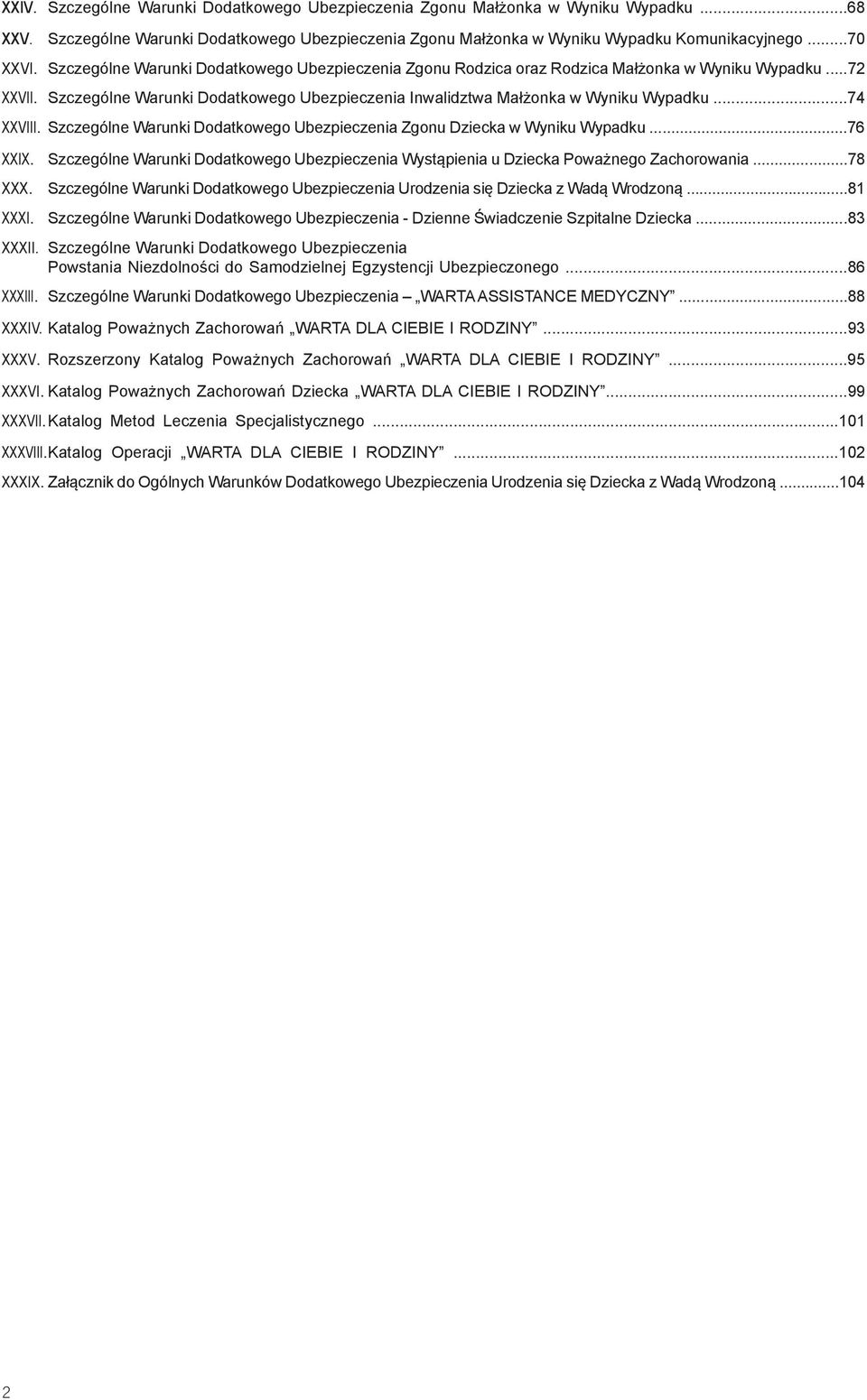 ..74 XXVIII. Szczególne Warunki Dodatkowego Ubezpieczenia Zgonu Dziecka w Wyniku Wypadku...76 XXIX. Szczególne Warunki Dodatkowego Ubezpieczenia Wystąpienia u Dziecka Poważnego Zachorowania...78 XXX.