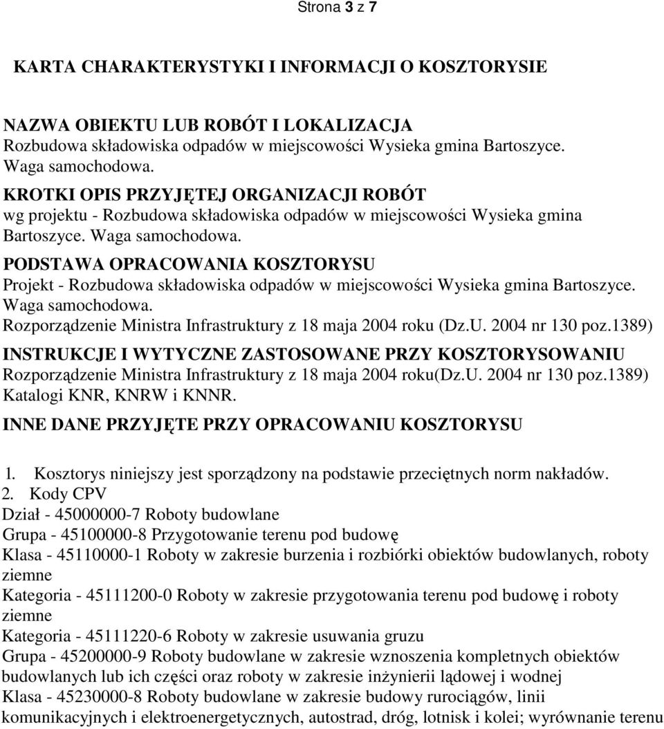 PODSTAWA OPRACOWANIA KOSZTORYSU Projekt - Rozbudowa składowiska odpadów w miejscowości Wysieka gmina Bartoszyce. Waga samochodowa. Rozporządzenie Ministra Infrastruktury z 18 maja 2004 roku (Dz.U. 2004 nr 130 poz.