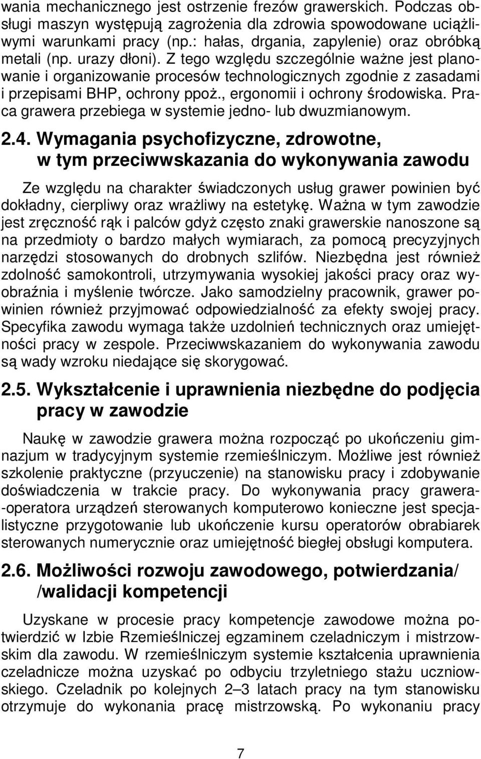 Z tego względu szczególnie ważne jest planowanie i organizowanie procesów technologicznych zgodnie z zasadami i przepisami BHP, ochrony ppoż., ergonomii i ochrony środowiska.