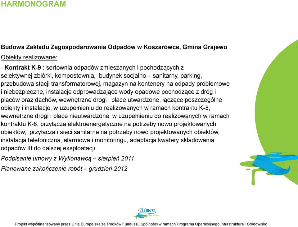 oraz dachów, wewnętrzne drogi i place utwardzone, łączące poszczególne obiekty i instalacje, w uzupełnieniu do realizowanych w ramach kontraktu K-8, wewnętrzne drogi i place nieutwardzone, w