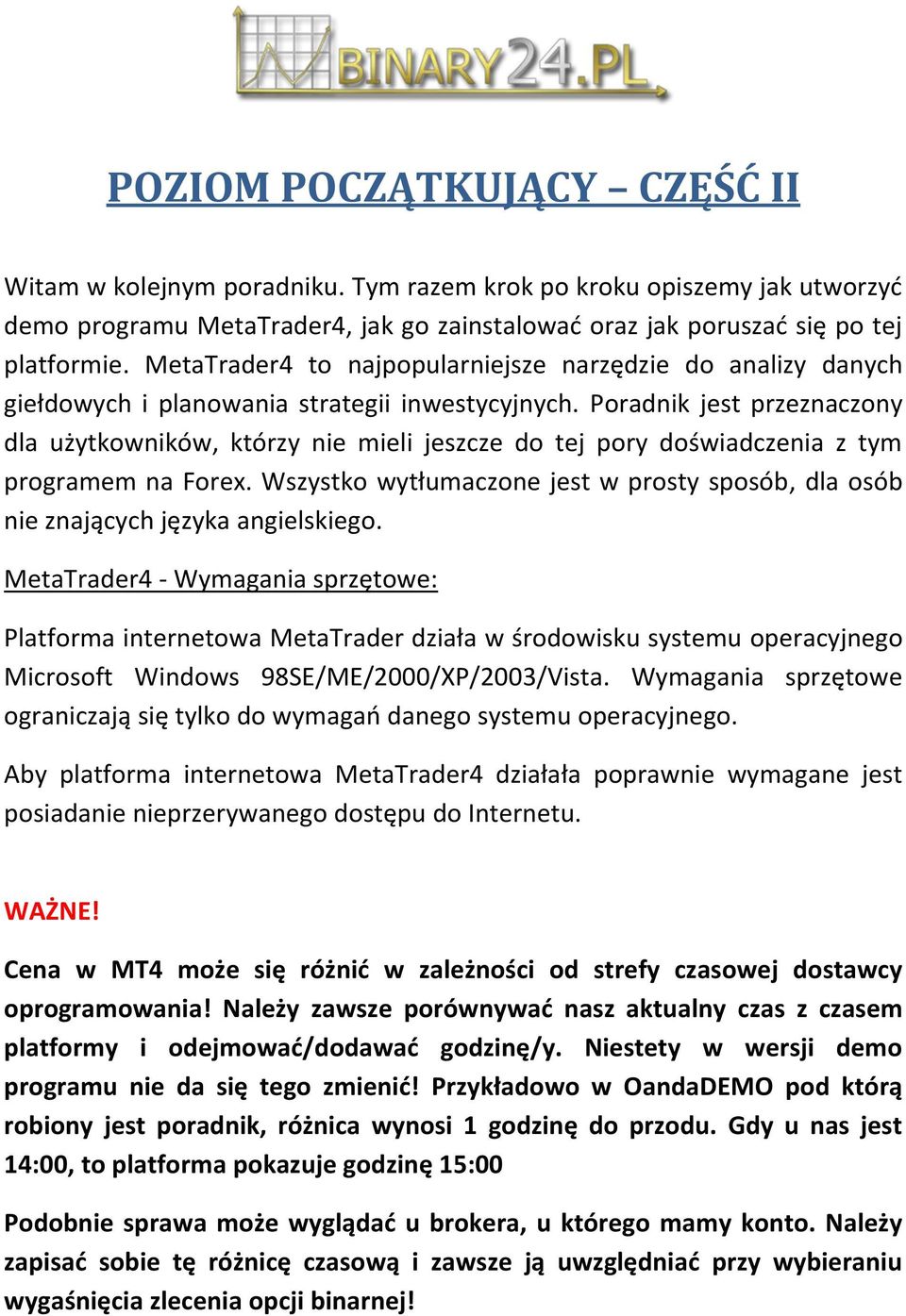 Poradnik jest przeznaczony dla użytkowników, którzy nie mieli jeszcze do tej pory doświadczenia z tym programem na Forex.