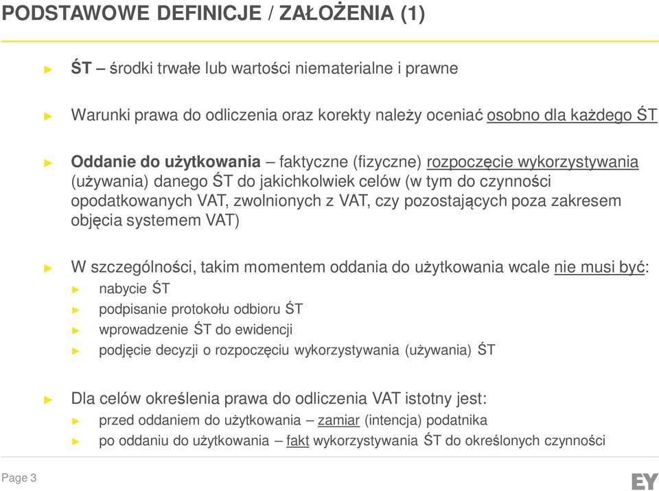 systemem VAT) W szczególności, takim momentem oddania do użytkowania wcale nie musi być: nabycie ŚT podpisanie protokołu odbioru ŚT wprowadzenie ŚT do ewidencji podjęcie decyzji o rozpoczęciu