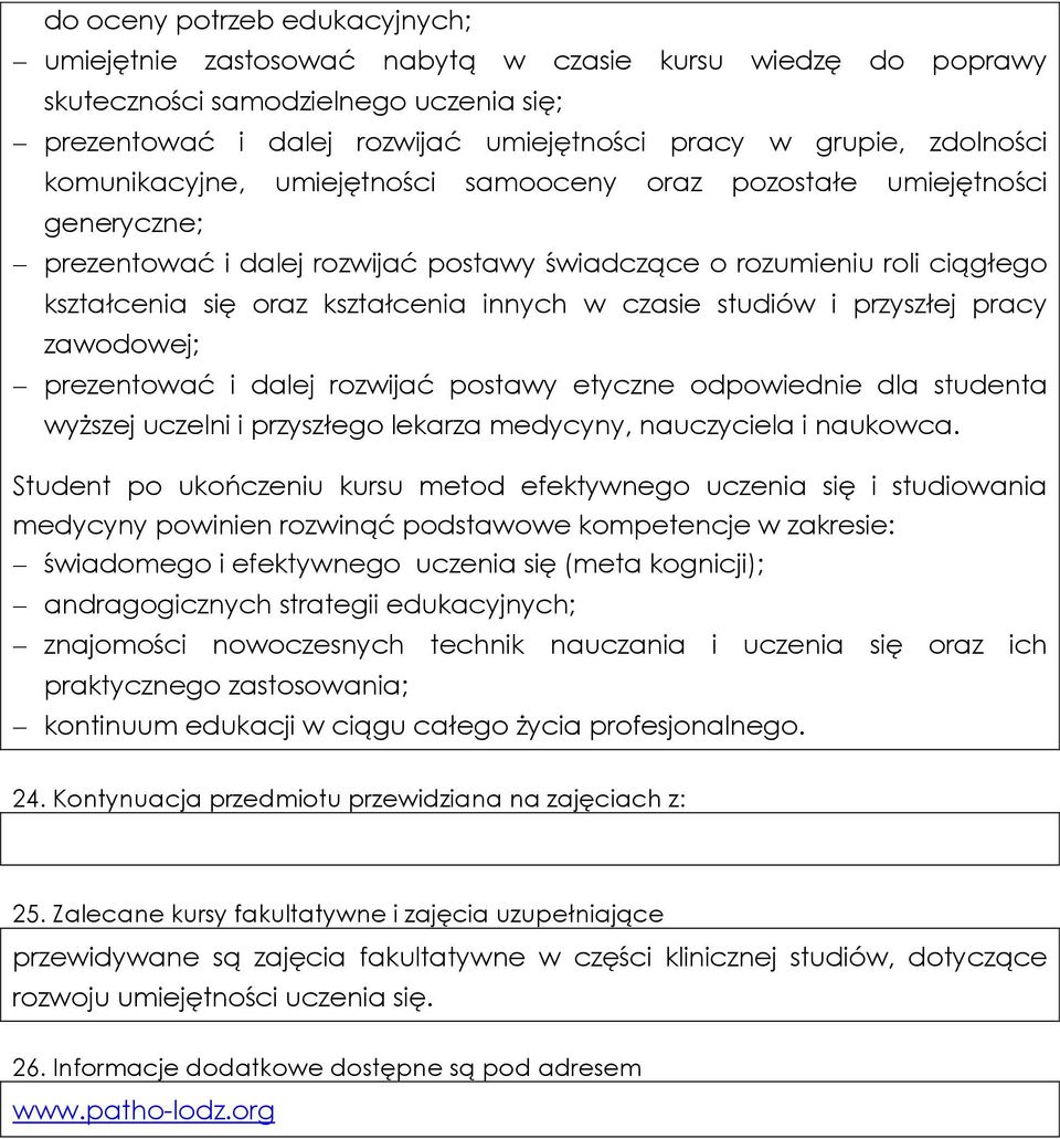 innych w czasie studiów i przyszłej pracy zawodowej; prezentować i dalej rozwijać postawy etyczne odpowiednie dla studenta wyższej uczelni i przyszłego lekarza medycyny, nauczyciela i naukowca.