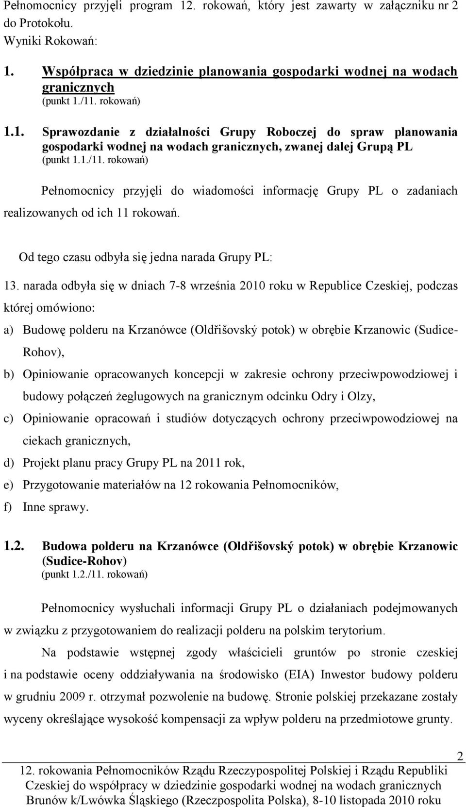 Od tego czasu odbyła się jedna narada Grupy PL: 13.