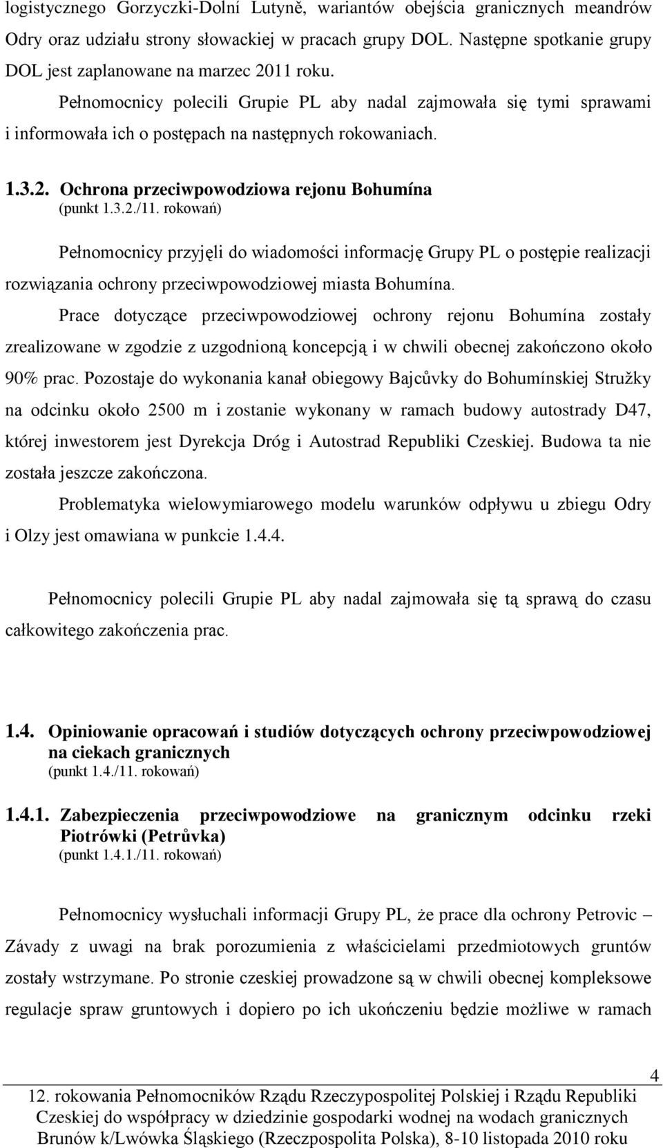 3.2./11. rokowań) Pełnomocnicy przyjęli do wiadomości informację Grupy PL o postępie realizacji rozwiązania ochrony przeciwpowodziowej miasta Bohumína.