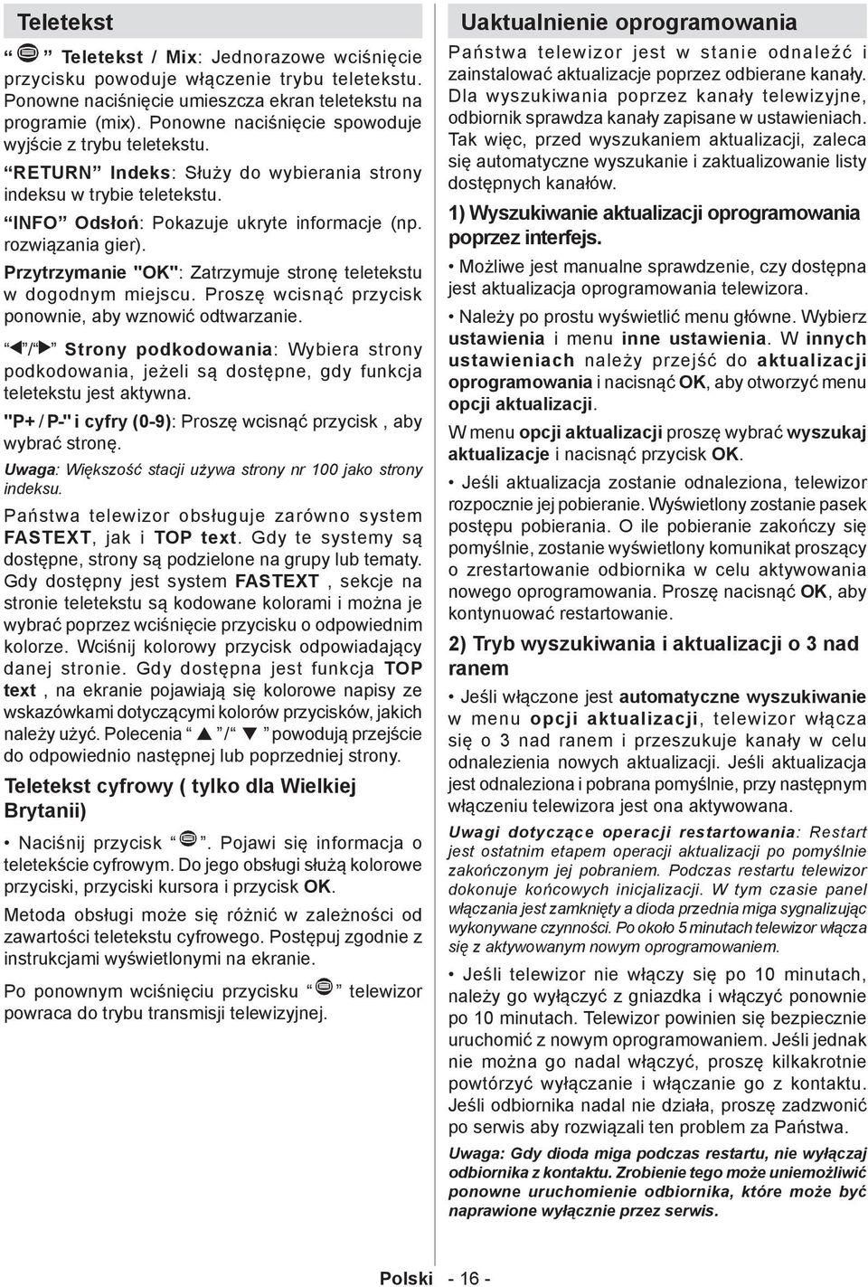 Przytrzymanie "OK": Zatrzymuje stronę teletekstu w dogodnym miejscu. Proszę wcisnąć przycisk ponownie, aby wznowić odtwarzanie.