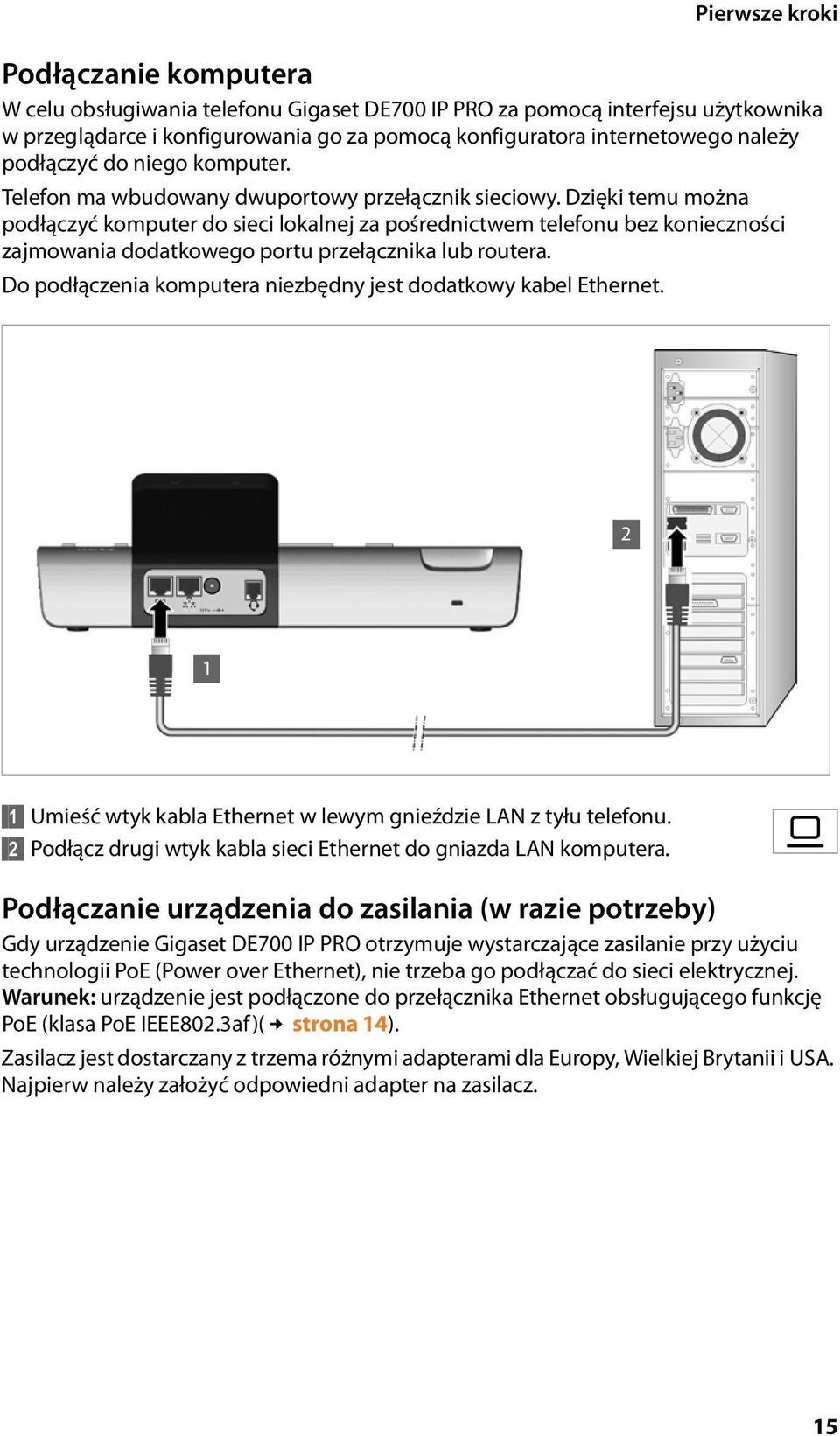 Dzięki temu można podłączyć komputer do sieci lokalnej za pośrednictwem telefonu bez konieczności zajmowania dodatkowego portu przełącznika lub routera.