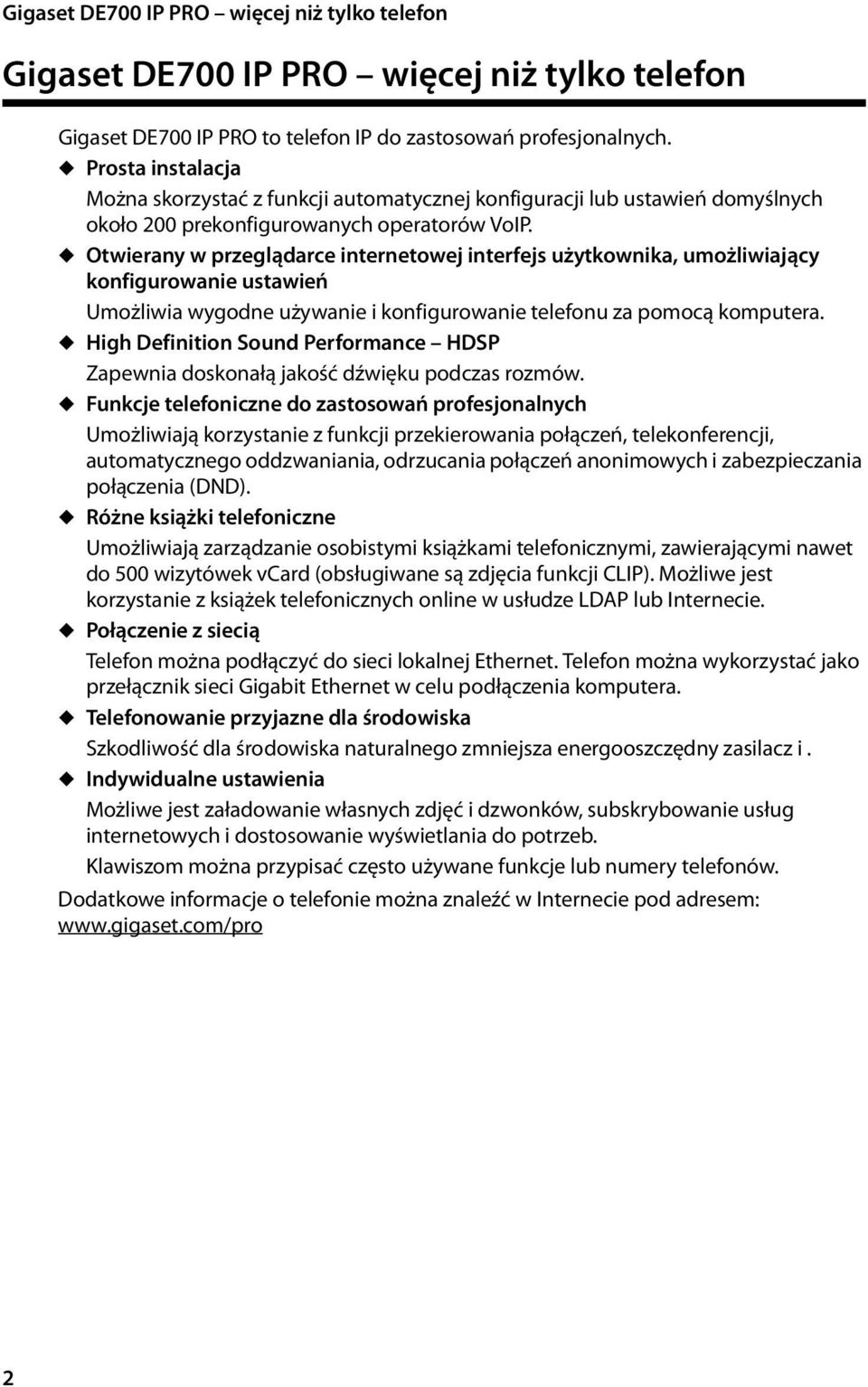 u Otwierany w przeglądarce internetowej interfejs użytkownika, umożliwiający konfigurowanie ustawień Umożliwia wygodne używanie i konfigurowanie telefonu za pomocą komputera.