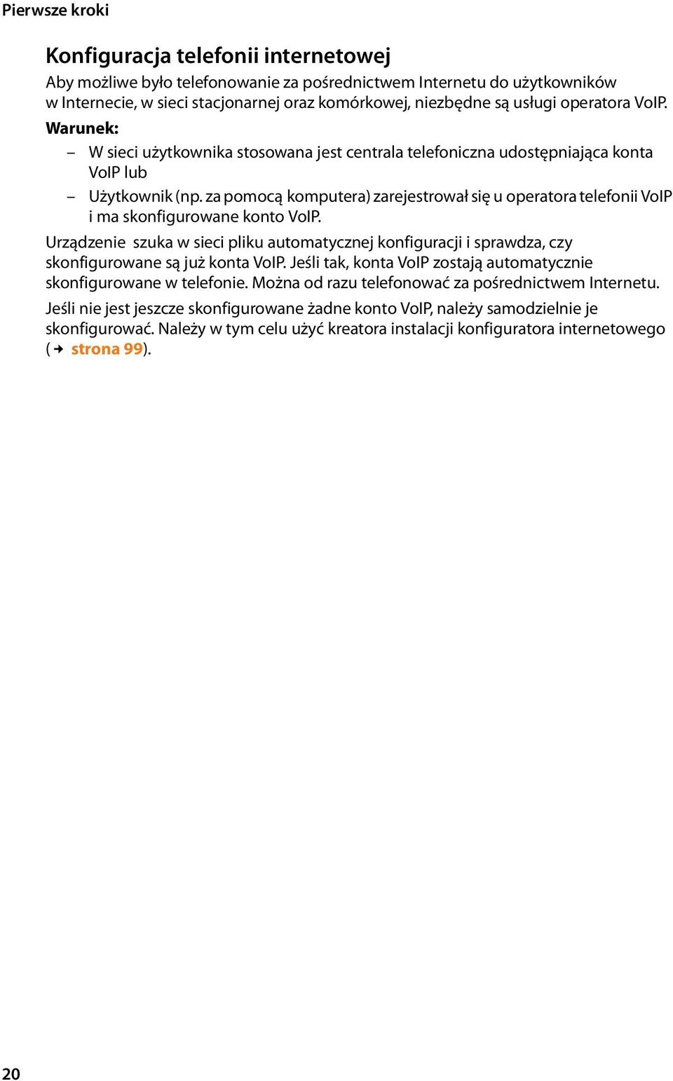 za pomocą komputera) zarejestrował się u operatora telefonii VoIP i ma skonfigurowane konto VoIP.