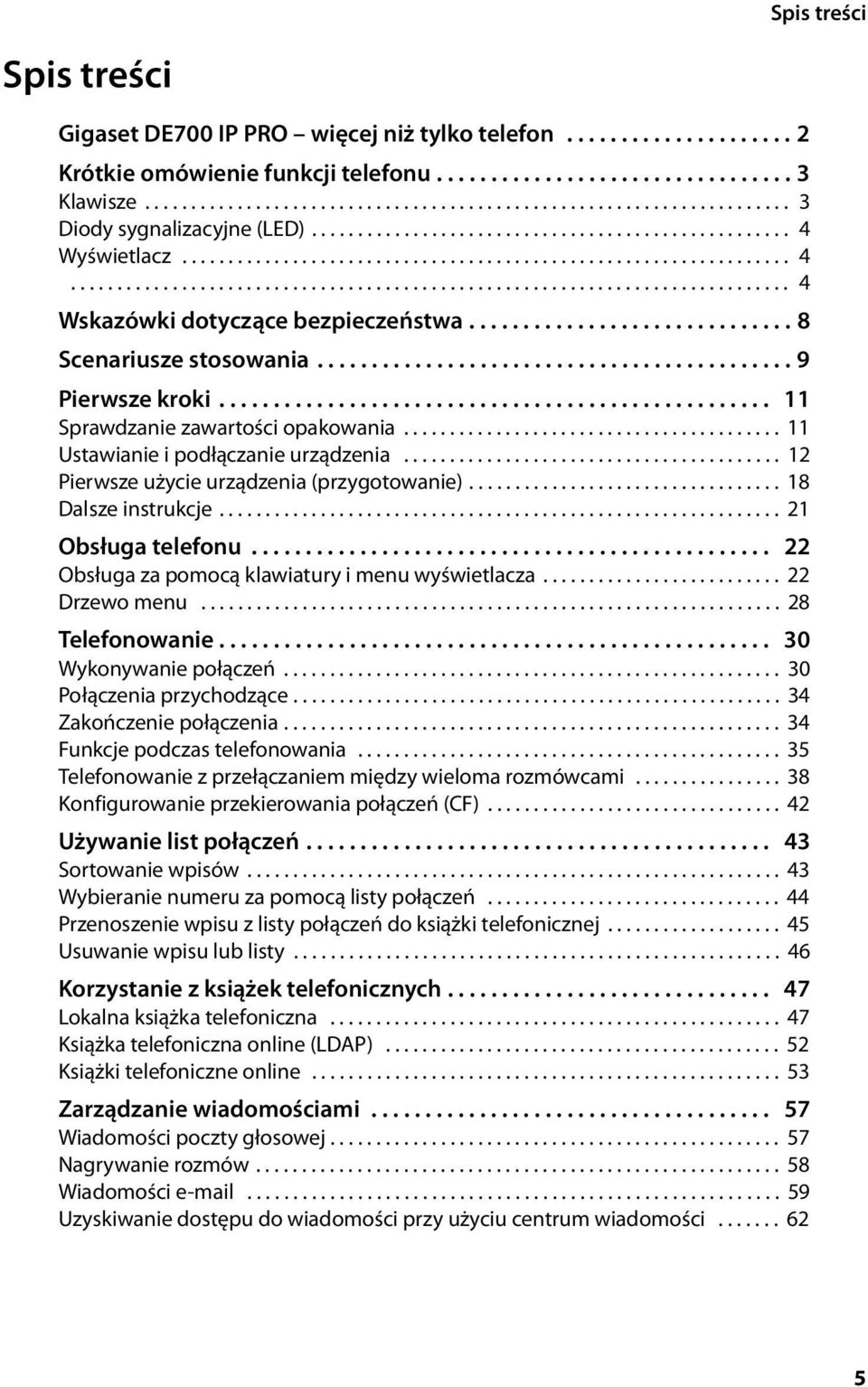 ............................. 8 Scenariusze stosowania............................................ 9 Pierwsze kroki................................................... 11 Sprawdzanie zawartości opakowania.