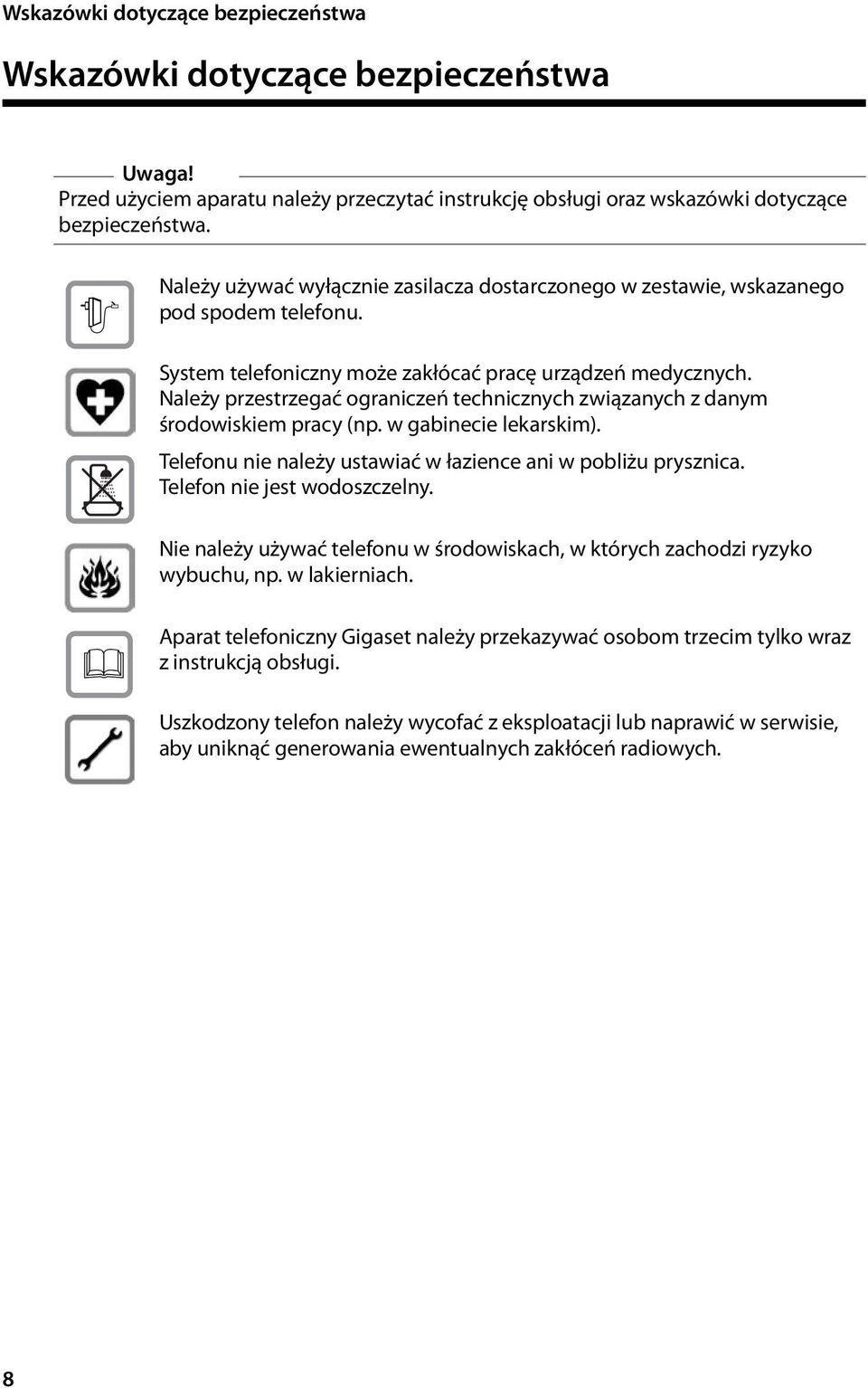 Należy przestrzegać ograniczeń technicznych związanych z danym środowiskiem pracy (np. w gabinecie lekarskim). Telefonu nie należy ustawiać w łazience ani w pobliżu prysznica.