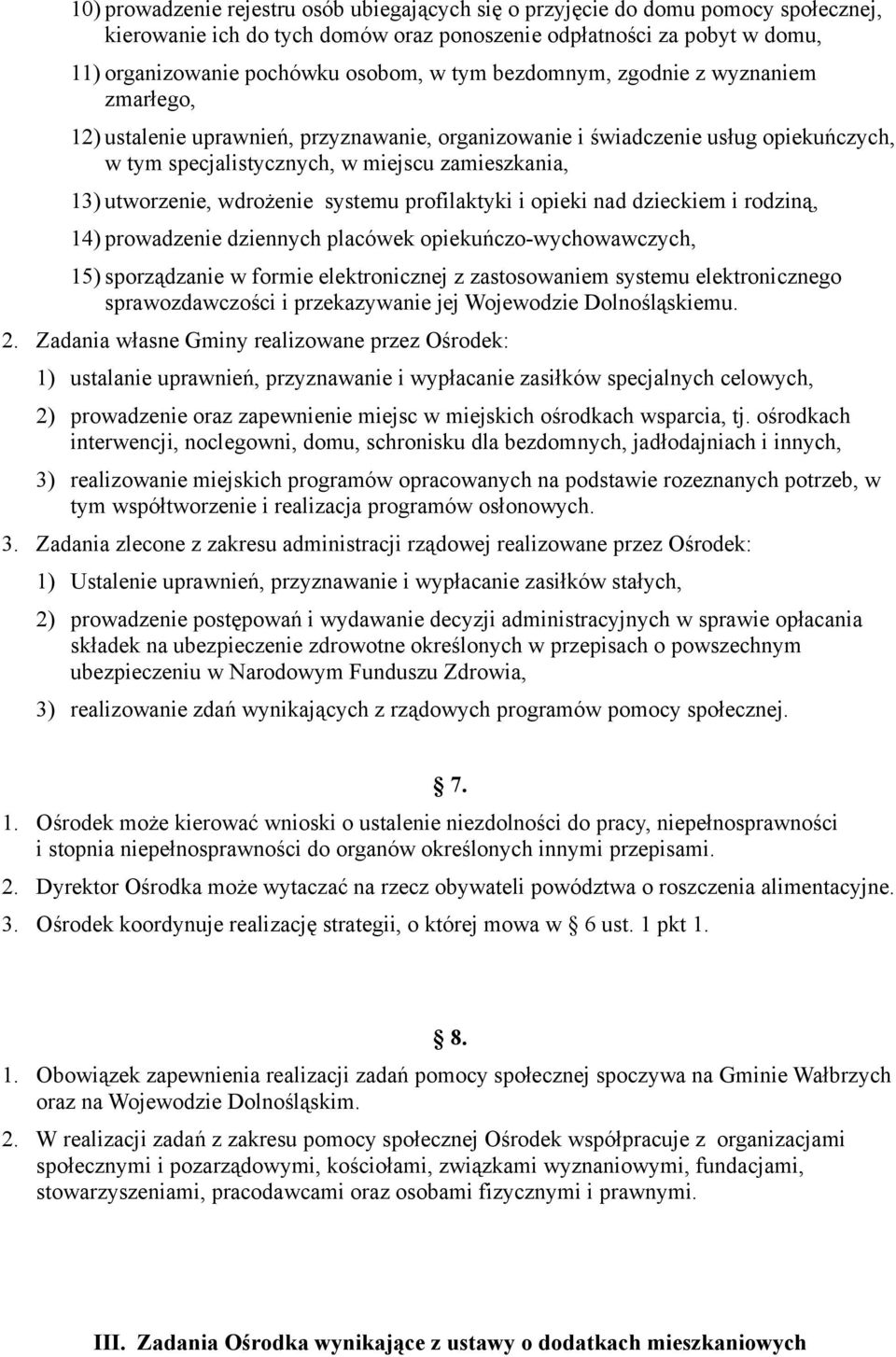 wdrożenie systemu profilaktyki i opieki nad dzieckiem i rodziną, 14) prowadzenie dziennych placówek opiekuńczo-wychowawczych, 15) sporządzanie w formie elektronicznej z zastosowaniem systemu