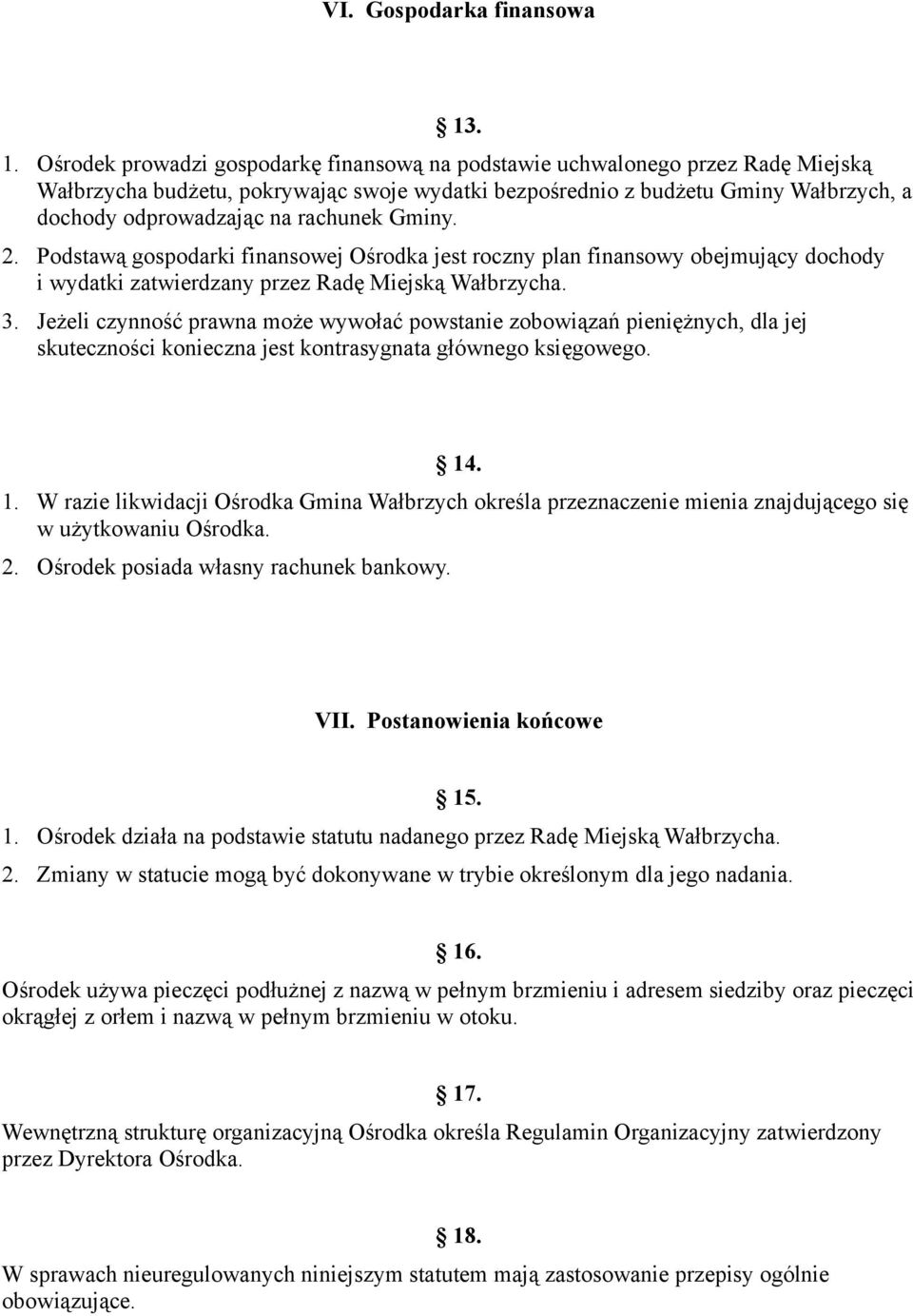 rachunek Gminy. 2. Podstawą gospodarki finansowej Ośrodka jest roczny plan finansowy obejmujący dochody i wydatki zatwierdzany przez Radę Miejską Wałbrzycha. 3.