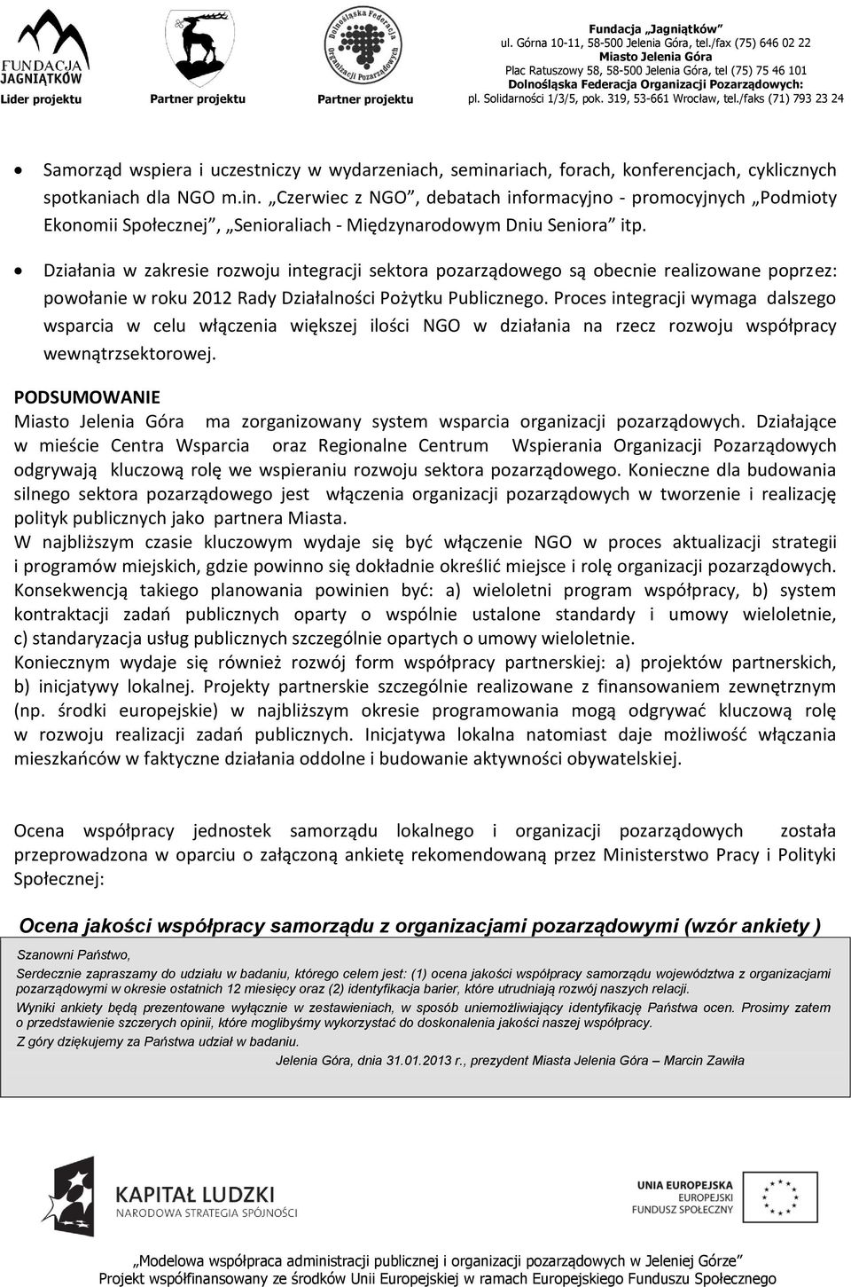 Proces integracji wymaga dalszego wsparcia w celu włączenia większej ilości NGO w działania na rzecz rozwoju współpracy wewnątrzsektorowej.