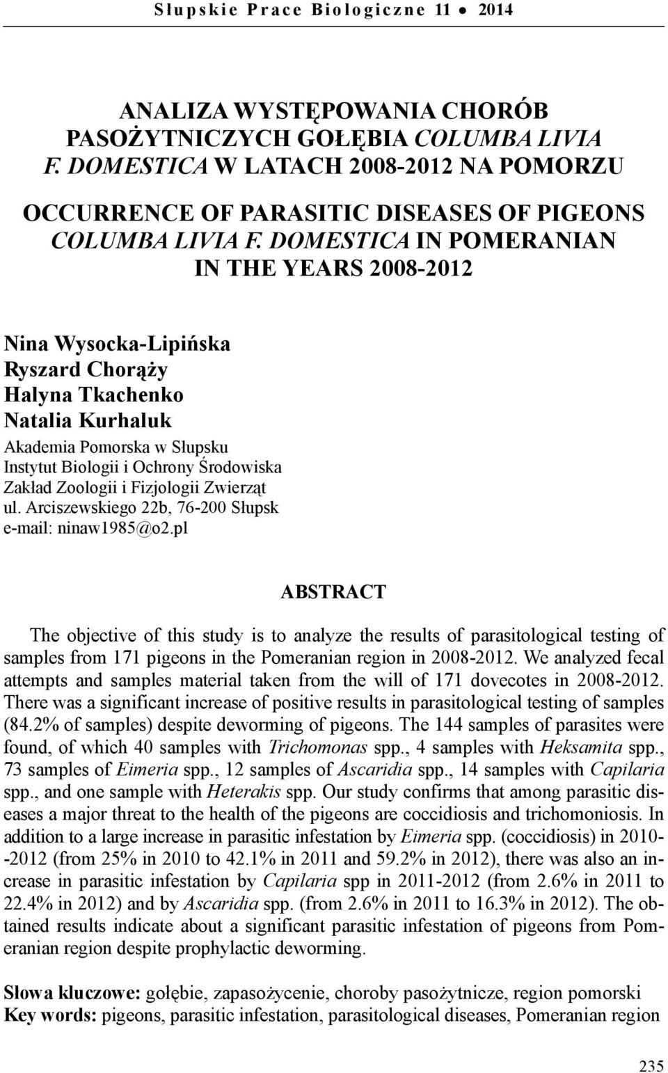 DOMESTICA IN POMERANIAN IN THE YEARS 2008-2012 Nina Wysocka-Lipińska Ryszard Chorąży Halyna Tkachenko Natalia Kurhaluk Akademia Pomorska w Słupsku Instytut Biologii i Ochrony Środowiska Zakład