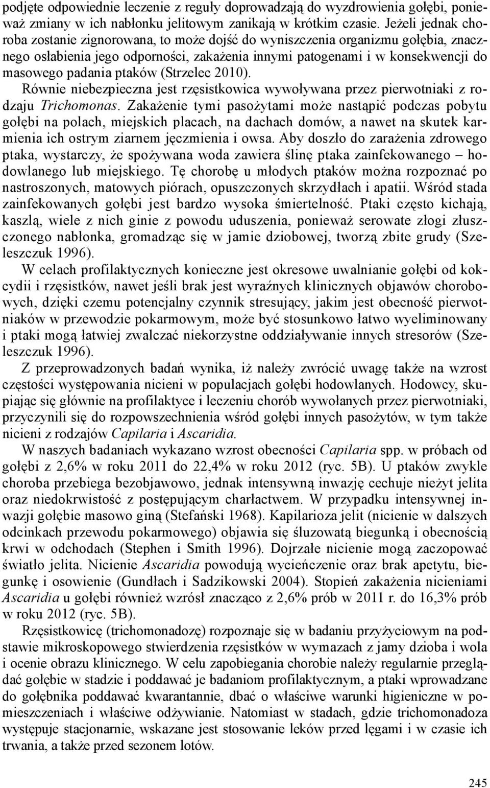 ptaków (Strzelec 2010). Równie niebezpieczna jest rzęsistkowica wywoływana przez pierwotniaki z rodzaju Trichomonas.