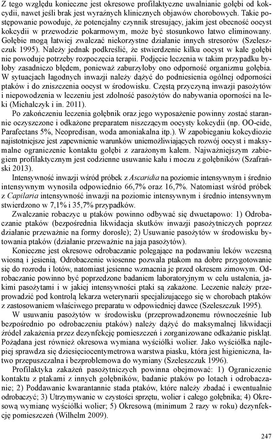 Gołębie mogą łatwiej zwalczać niekorzystne działanie innych stresorów (Szeleszczuk 1995).