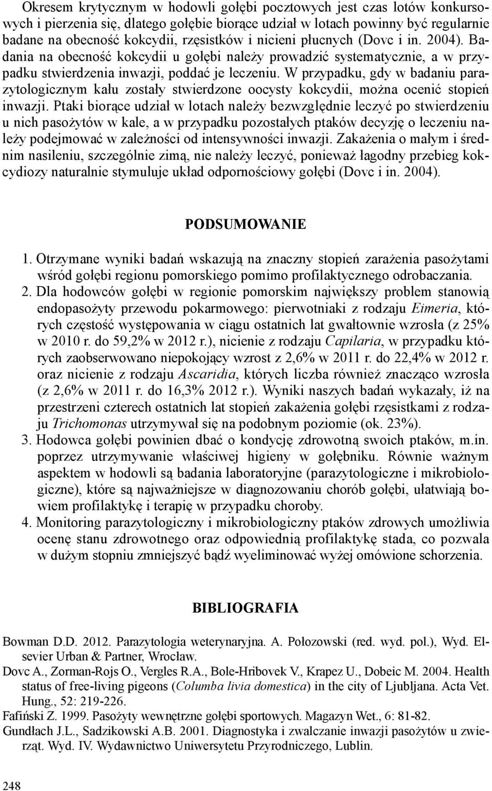 W przypadku, gdy w badaniu parazytologicznym kału zostały stwierdzone oocysty kokcydii, można ocenić stopień inwazji.