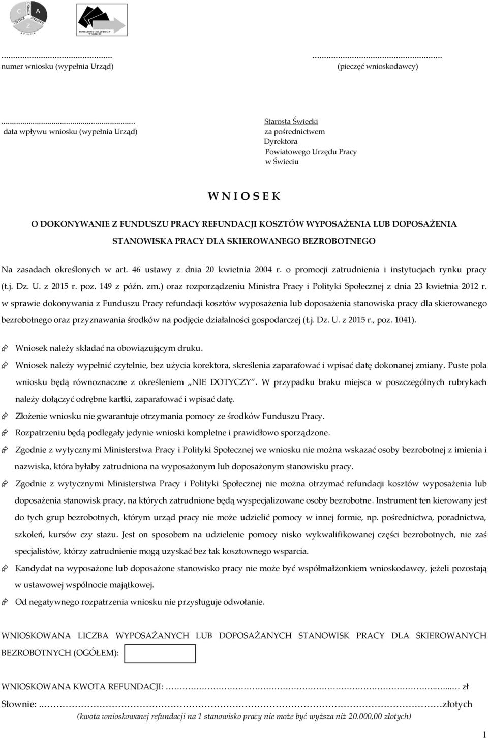DOPOSAŻENIA STANOWISKA PRACY DLA SKIEROWANEGO BEZROBOTNEGO Na zasadach określonych w art. 46 ustawy z dnia 20 kwietnia 2004 r. o promocji zatrudnienia i instytucjach rynku pracy (t.j. Dz. U. z 2015 r.
