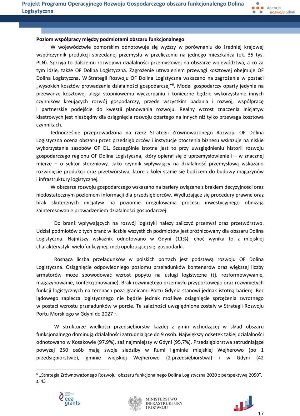 Zagrożenie utrwaleniem przewagi kosztowej obejmuje OF Dolina Logistyczna.