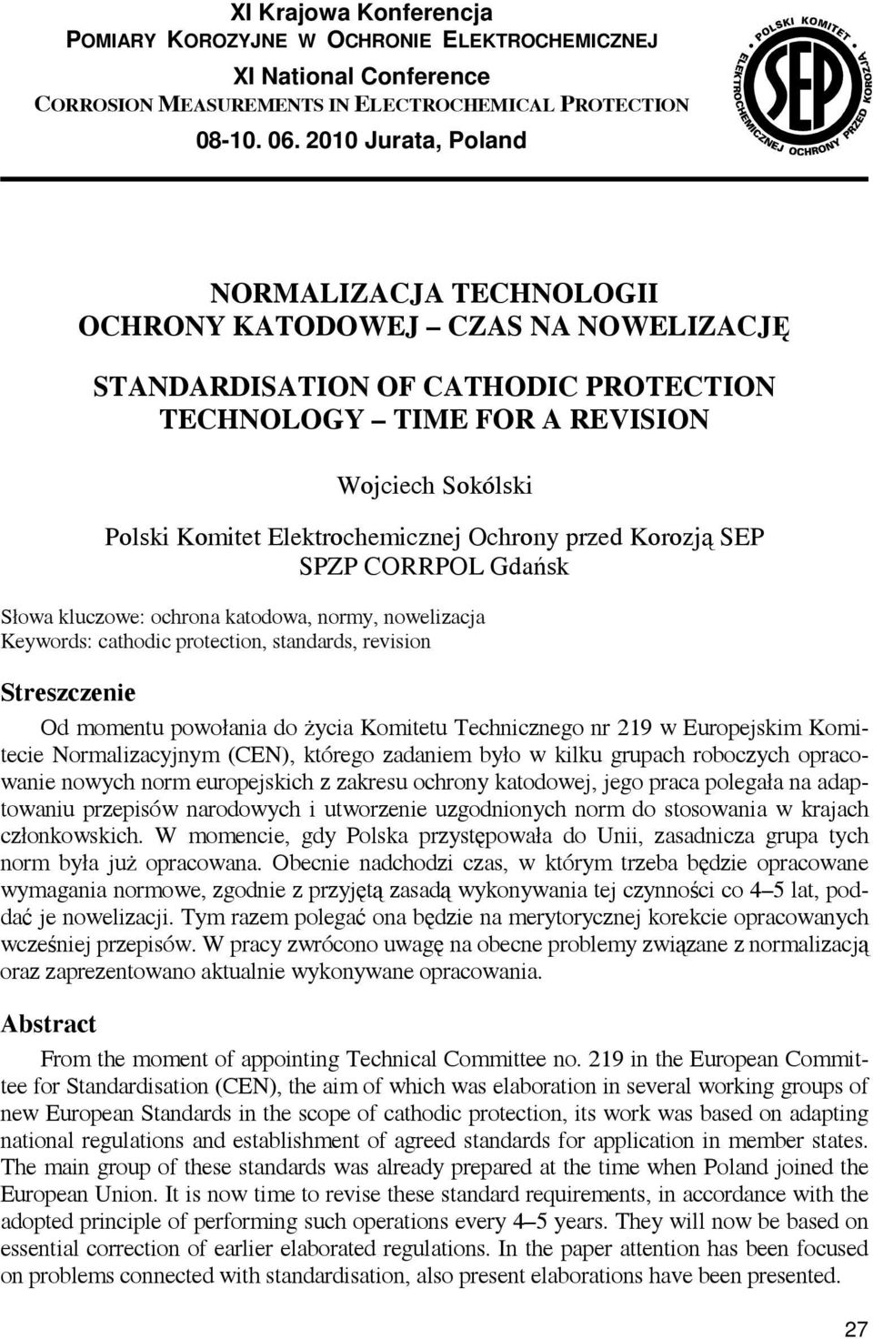 Elektrochemicznej Ochrony przed Korozją SEP SPZP CORRPOL Gdańsk Słowa kluczowe: ochrona katodowa, normy, nowelizacja Keywords: cathodic protection, standards, revision Streszczenie Od momentu