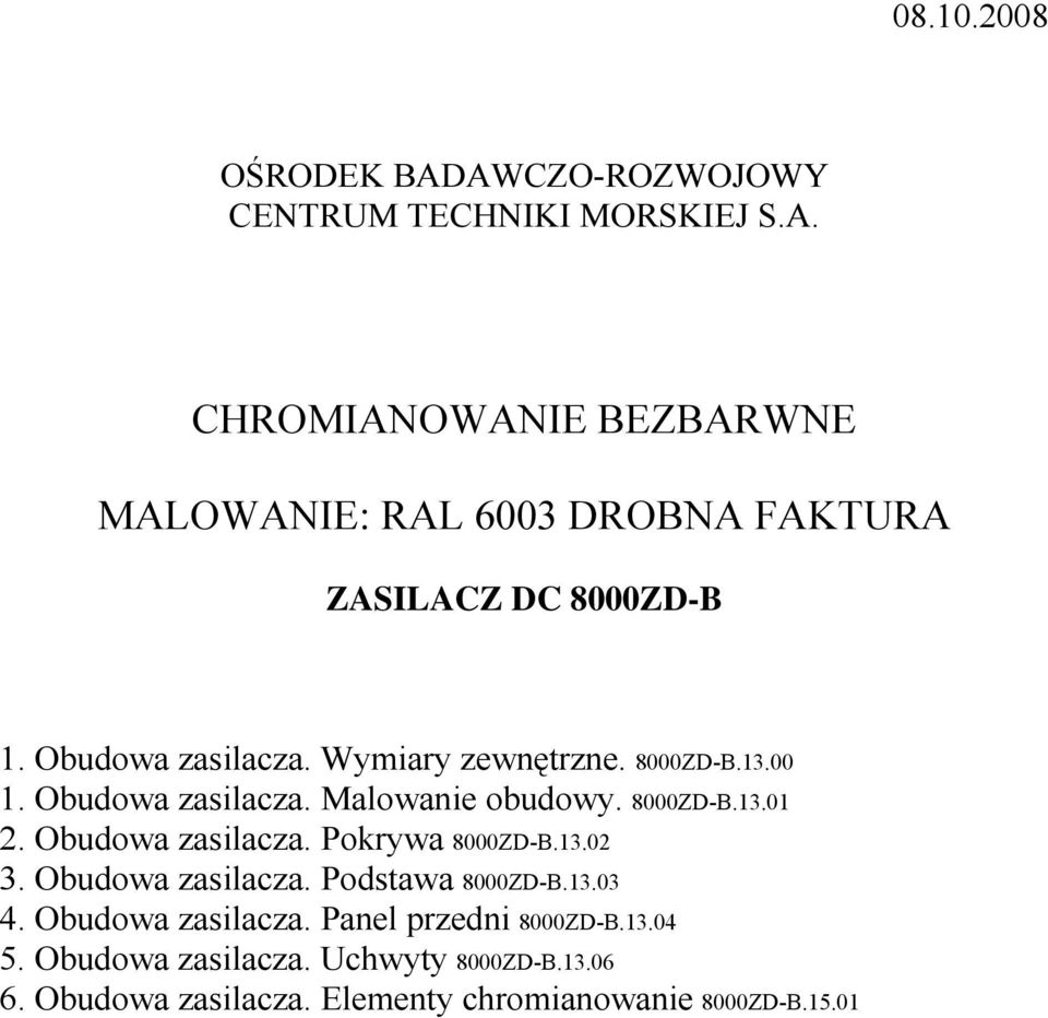 Obudowa zasilacza. Pokrywa 8000ZD-.13.02 3. Obudowa zasilacza. Podstawa 8000ZD-.13.03 4. Obudowa zasilacza. Panel przedni 8000ZD-.