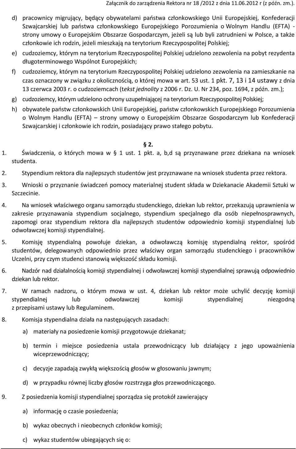 terytorium Rzeczypospolitej Polskiej udzielono zezwolenia na pobyt rezydenta długoterminowego Wspólnot Europejskich; f) cudzoziemcy, którym na terytorium Rzeczypospolitej Polskiej udzielono