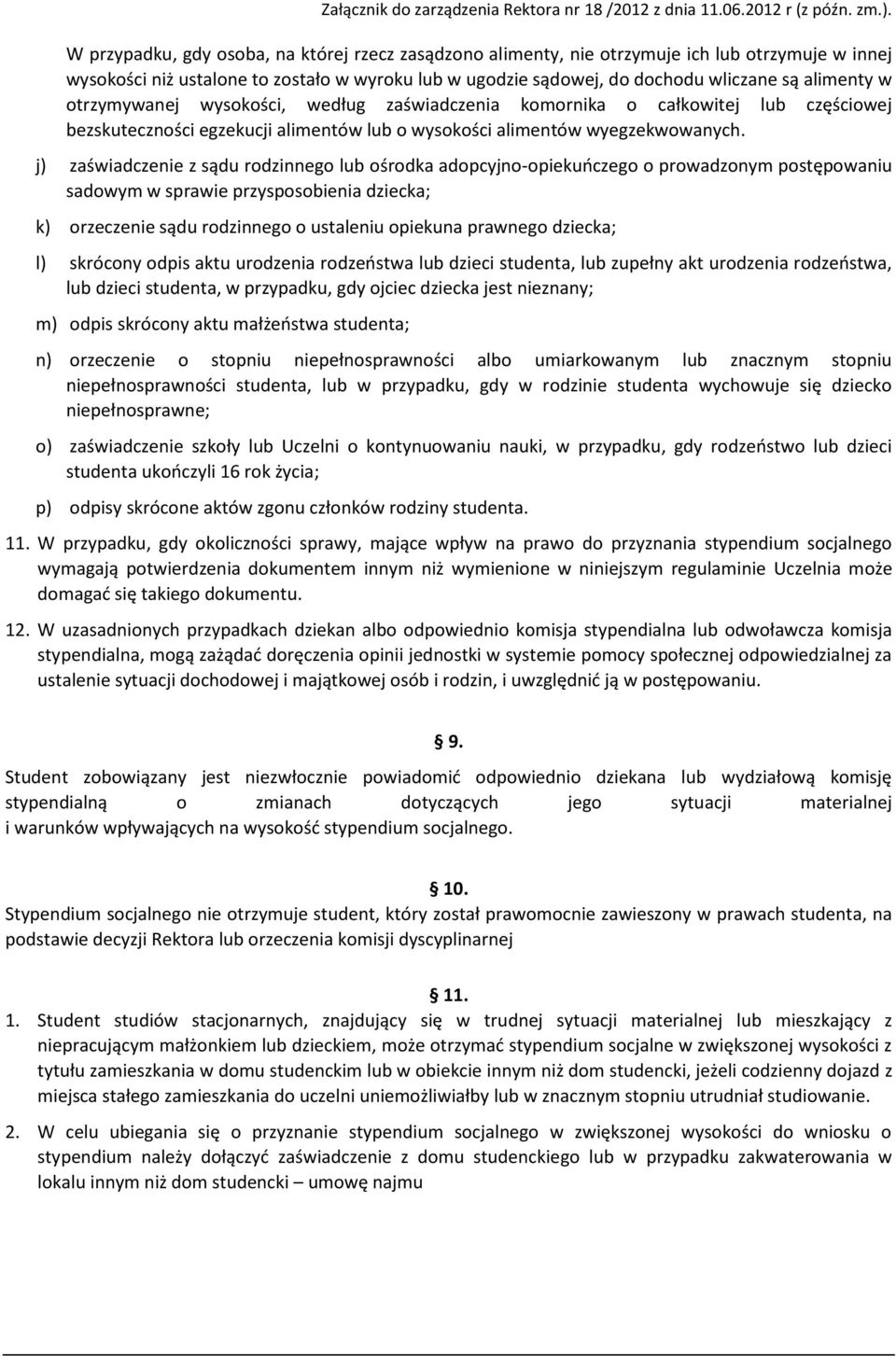 j) zaświadczenie z sądu rodzinnego lub ośrodka adopcyjno-opiekuńczego o prowadzonym postępowaniu sadowym w sprawie przysposobienia dziecka; k) orzeczenie sądu rodzinnego o ustaleniu opiekuna prawnego